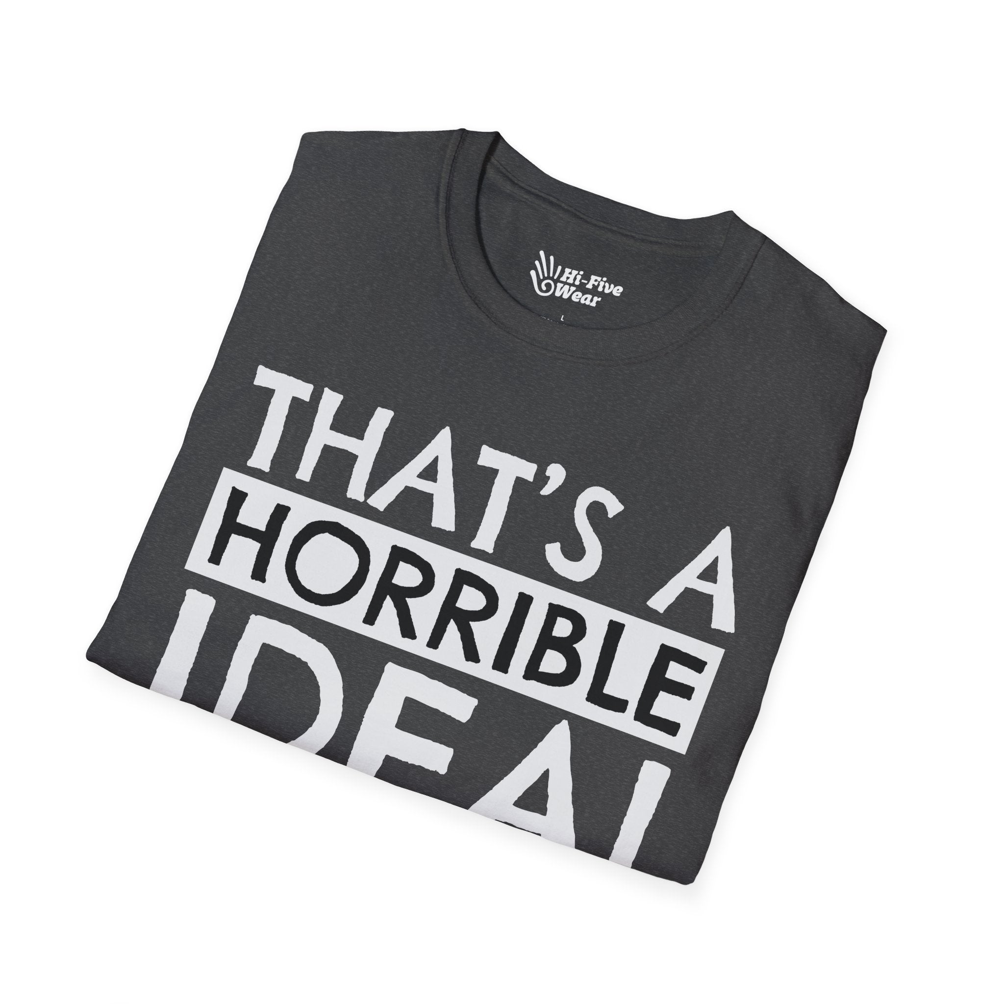 That's A Horrible Idea, What Time? - Unisex Softstyle Tee