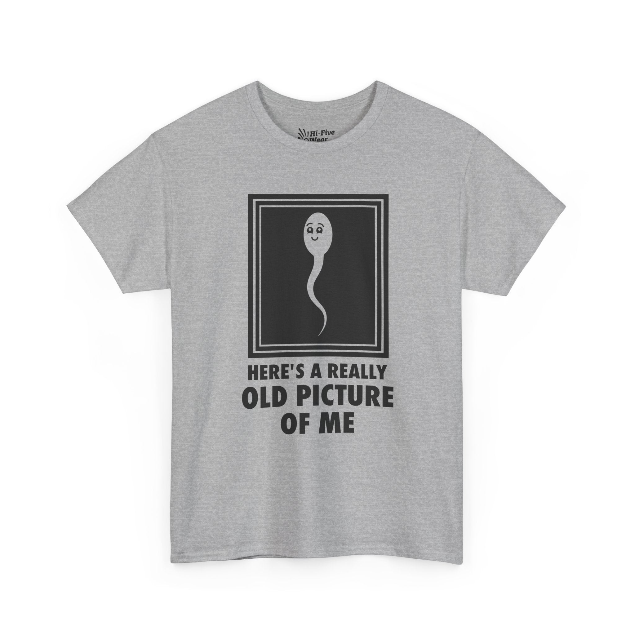 Here's A Really Old Picture Of Me Tee