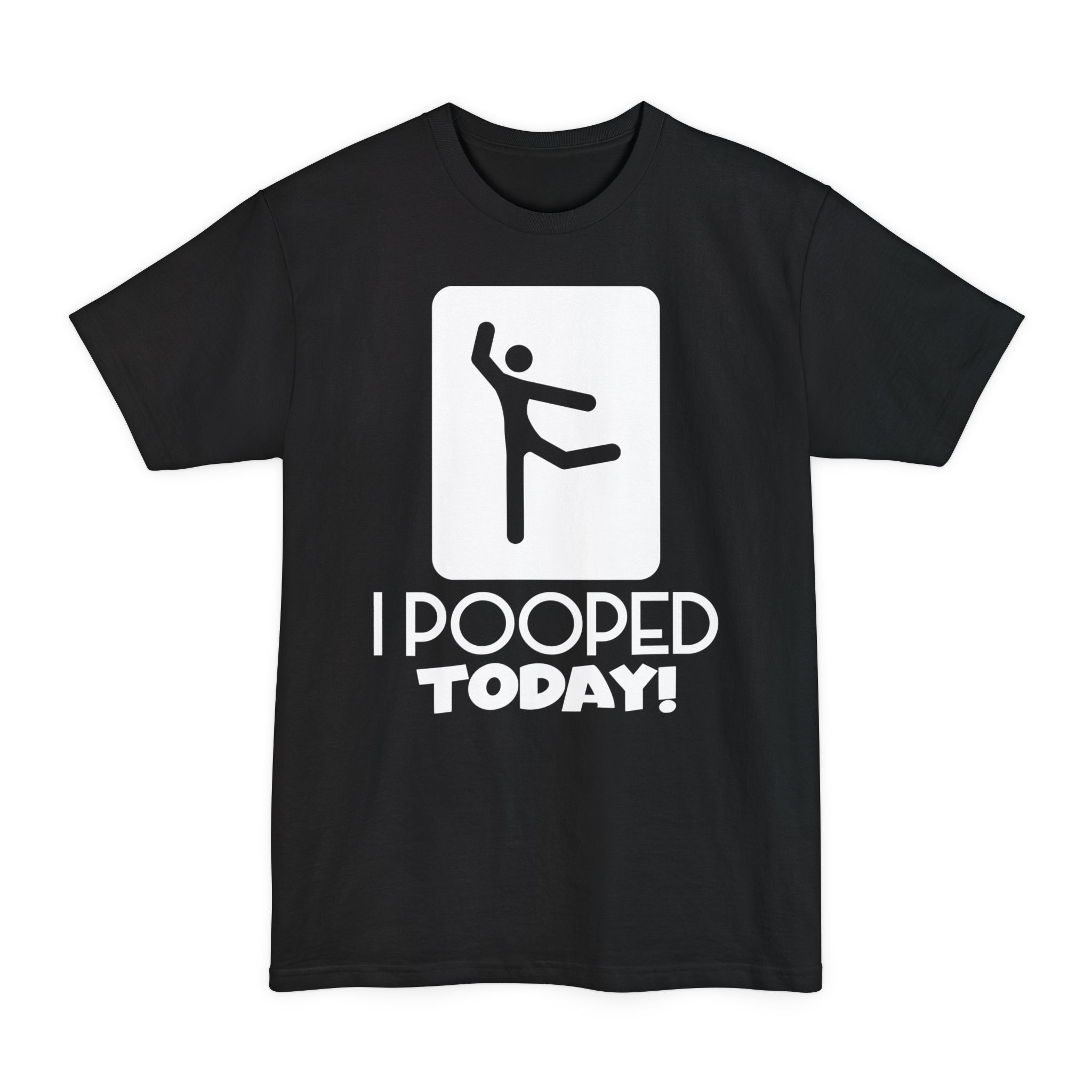 I Pooped Today V2 - Big & Tall Tee