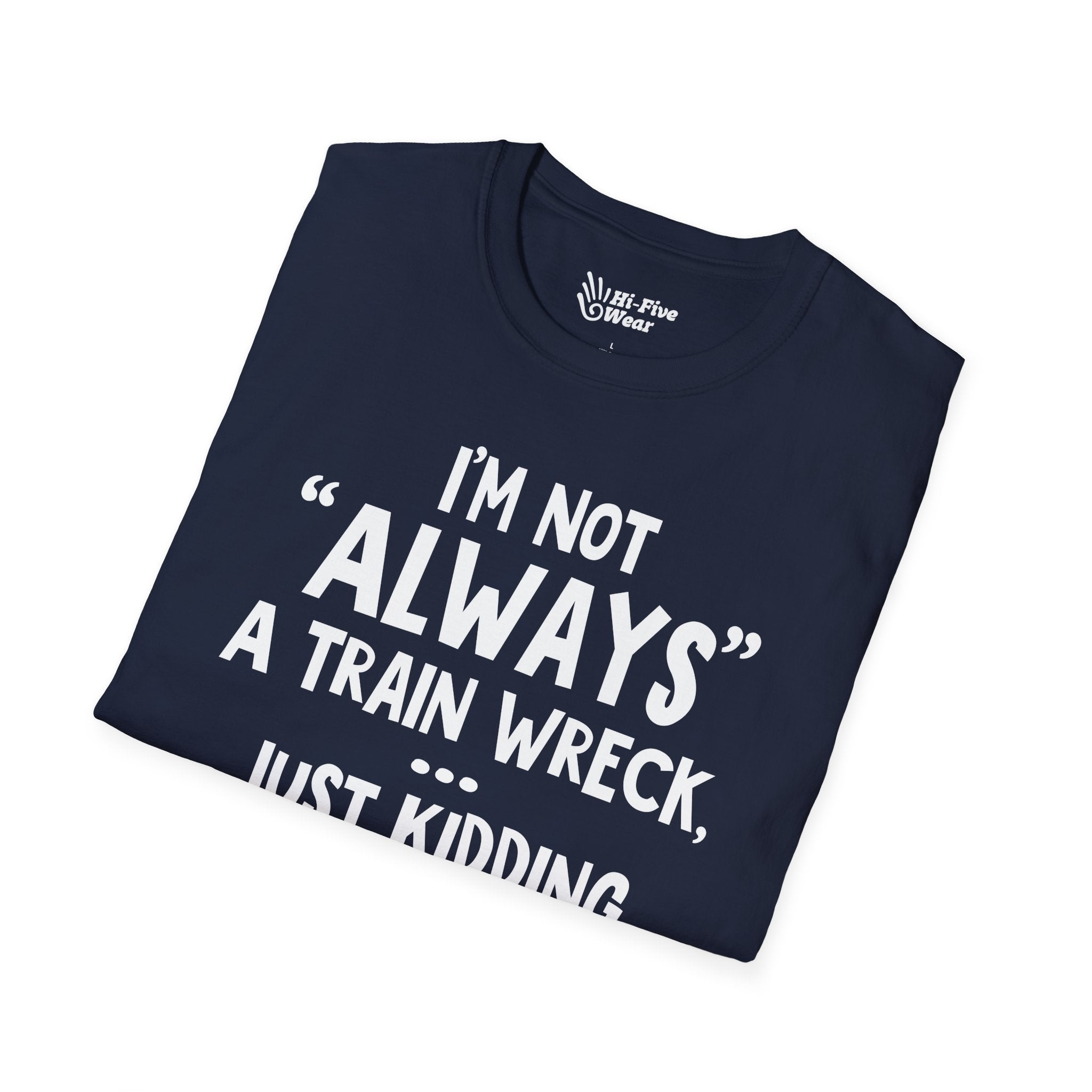 I'm Not Always A Train Wreck...Just Kidding Toot Toot Bitches Tee