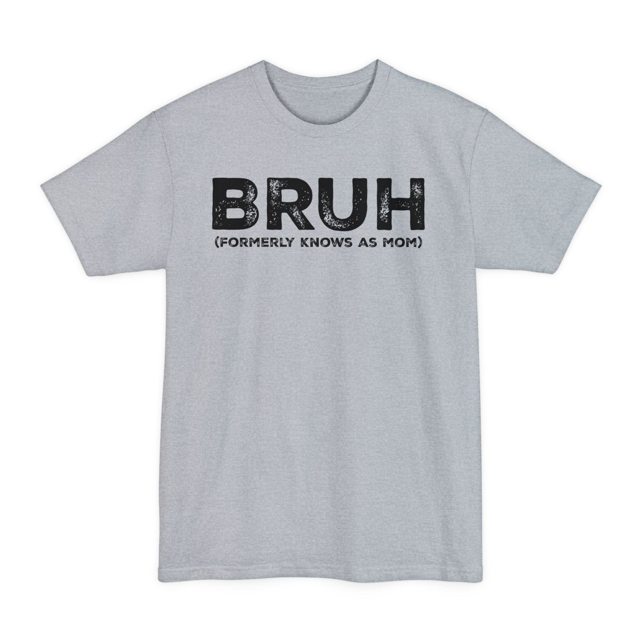 BRUH formerly knows as MOM - Big & Tall Tee