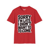 Sorry Im Late, I Didn't Want To Come Tee