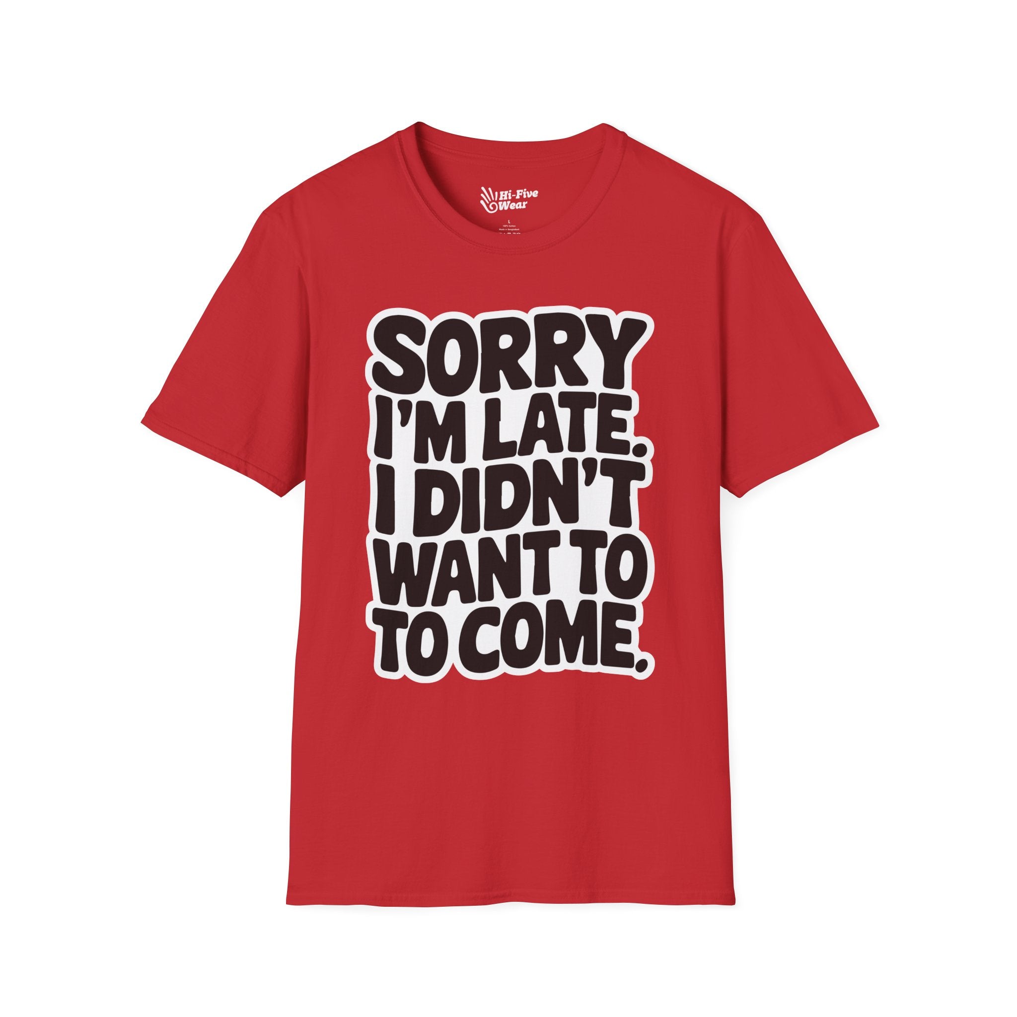 Sorry Im Late, I Didn't Want To Come Tee