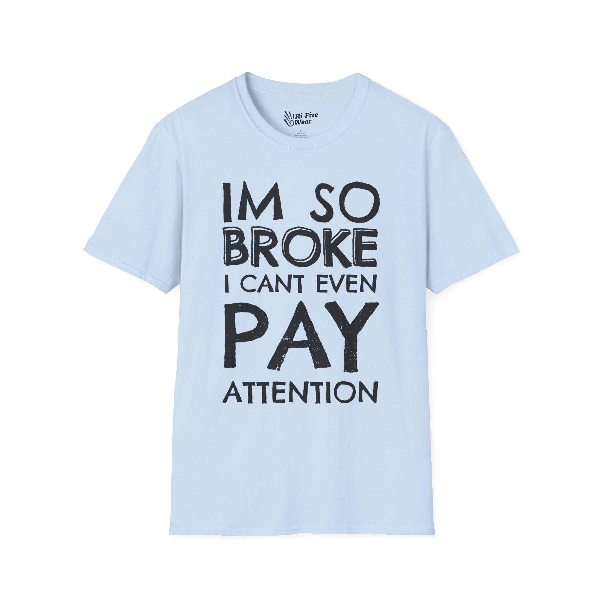 I'm So Broke I Can't Even Pay Attention - Softstyle Tee