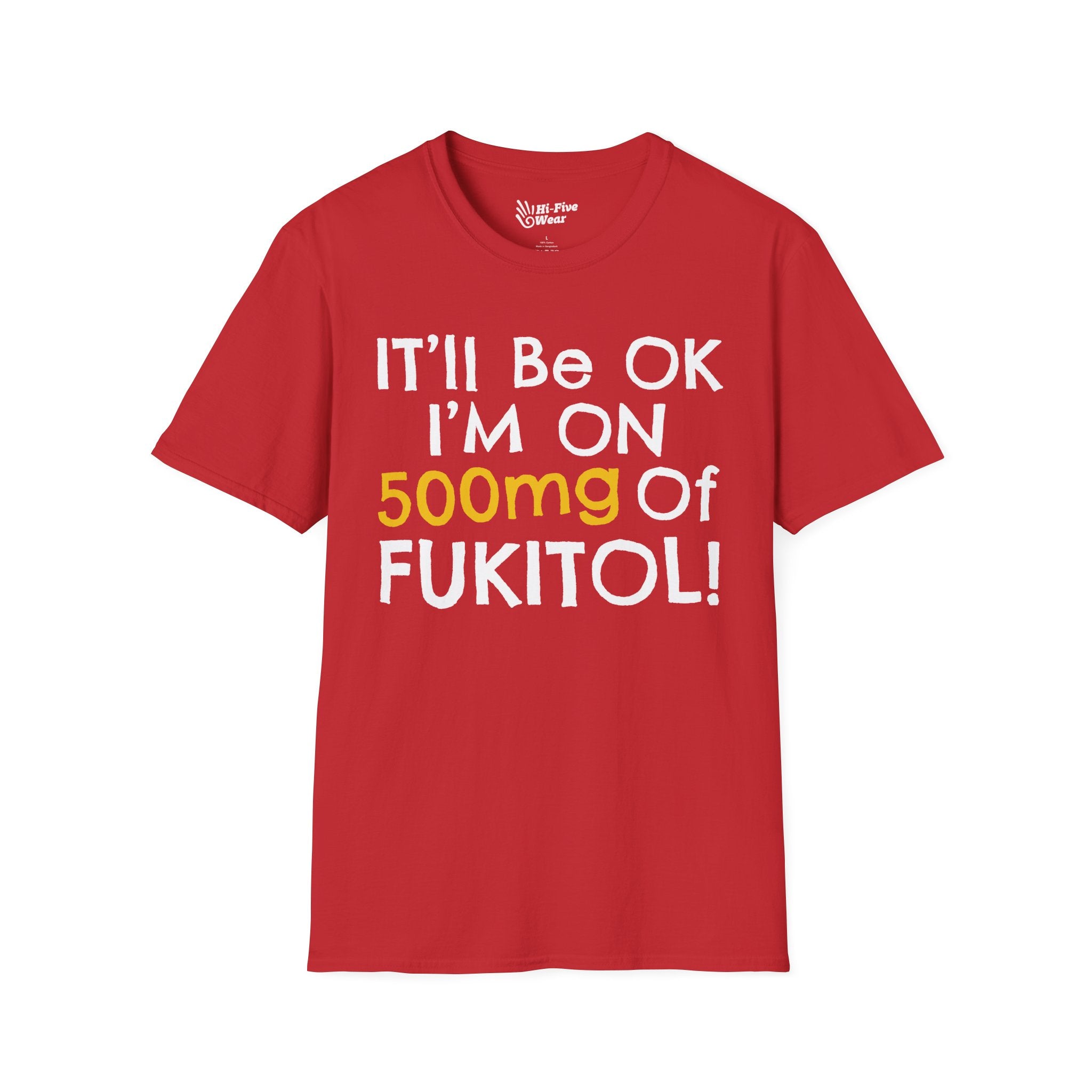 I'll Be Ok, I'm On 500mg Of Fukitol Tee