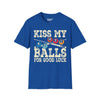 Kiss My Balls For Good Luck - Unisex Softstyle Tee