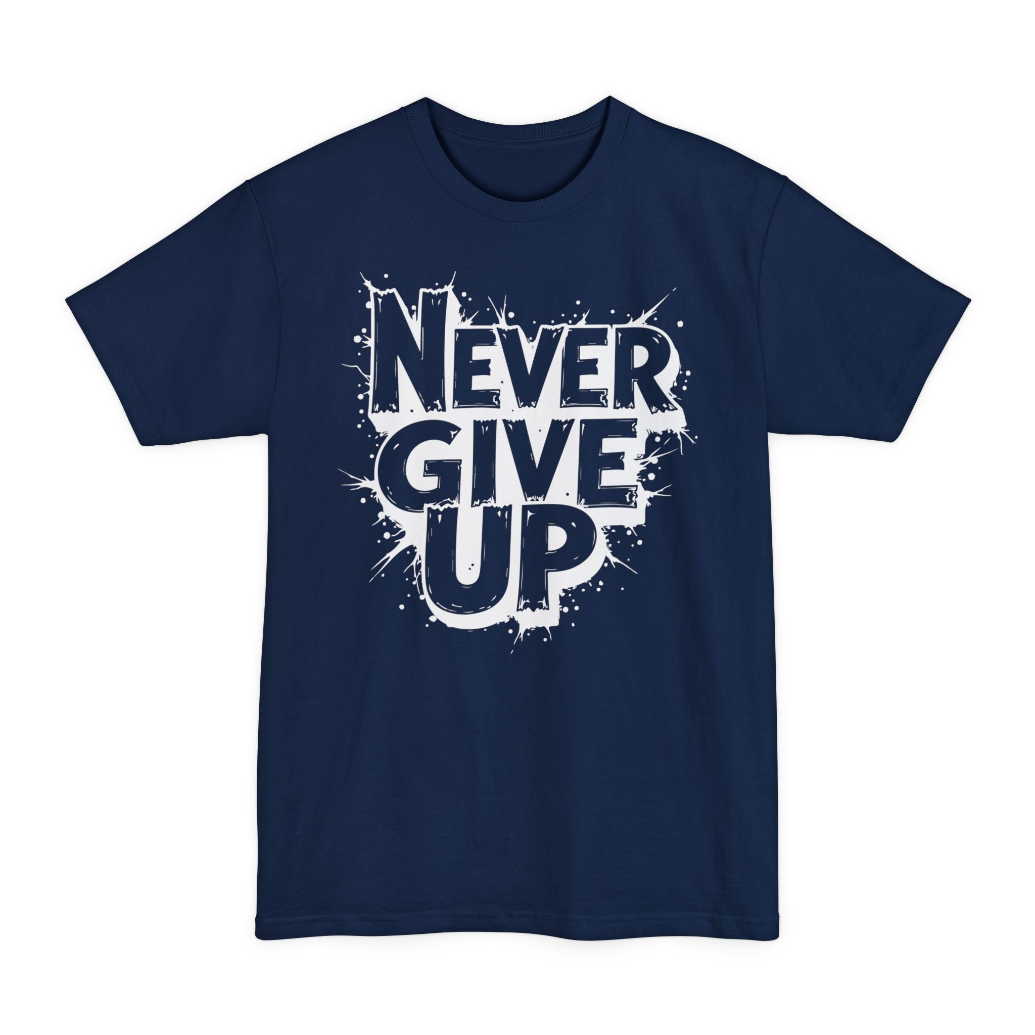 Never Give Up - Unisex Tall Beefy-T®