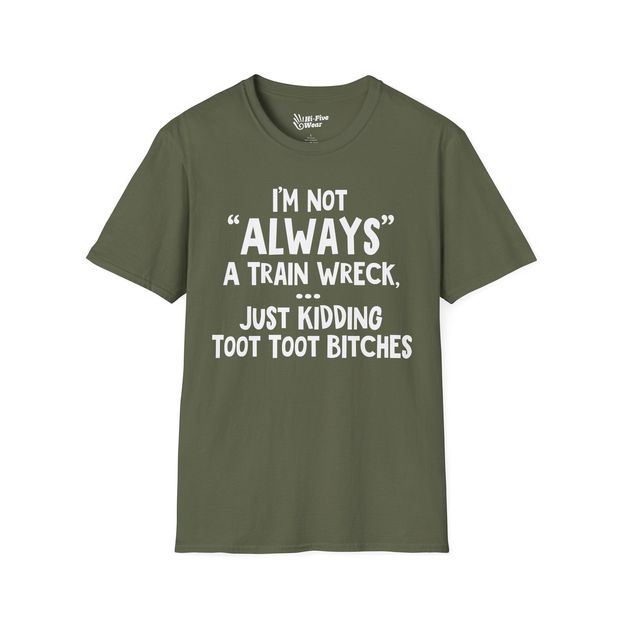 I'm Not Always A Train Wreck...Just Kidding Toot Toot Bitches Tee