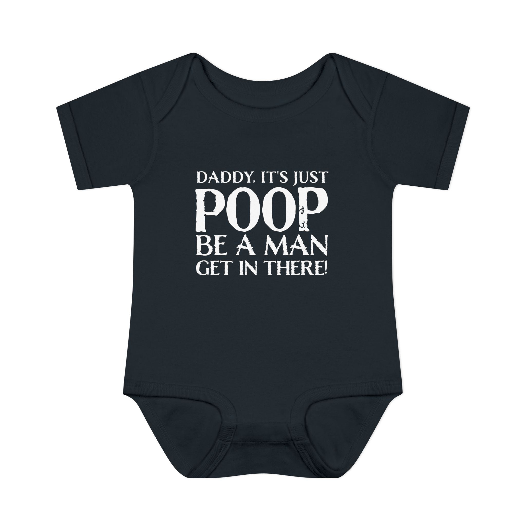 Dad It's Just Poop, Be A Man Get In There Baby Onesie