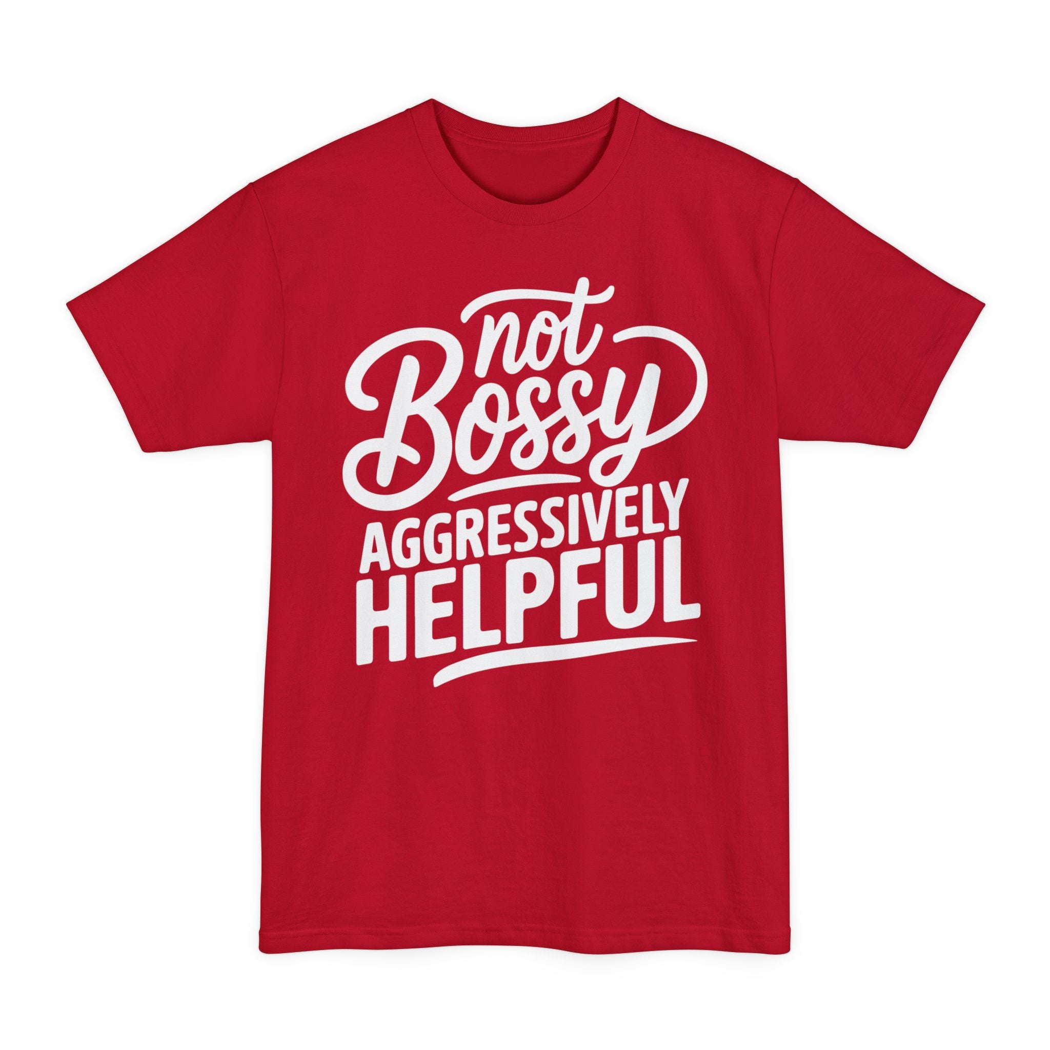 Not Bossy, Aggressively Helpful - Big & Tall Tee