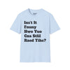 Isn't It Funny How You Can Still Read This? Tee