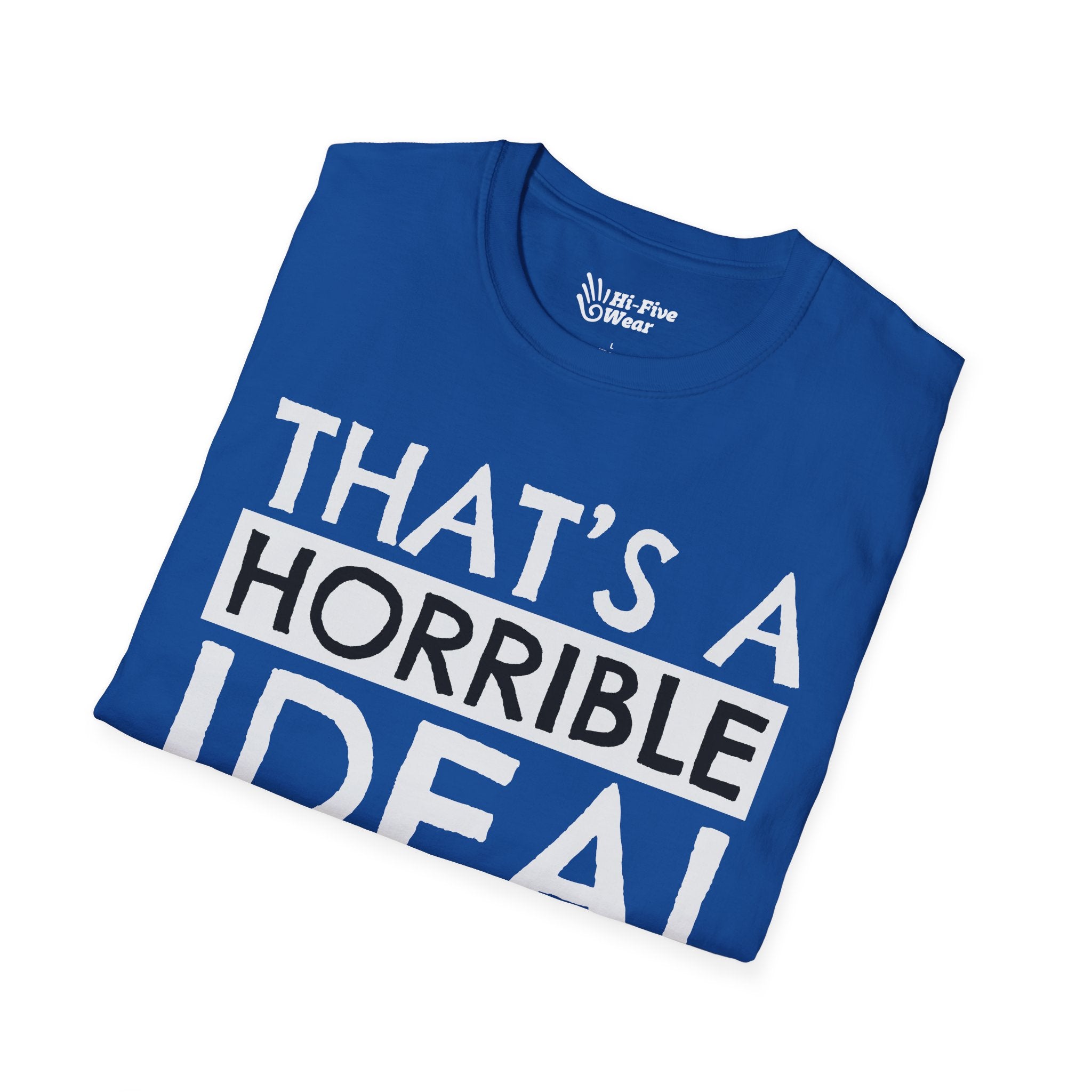 That's A Horrible Idea, What Time? Tee