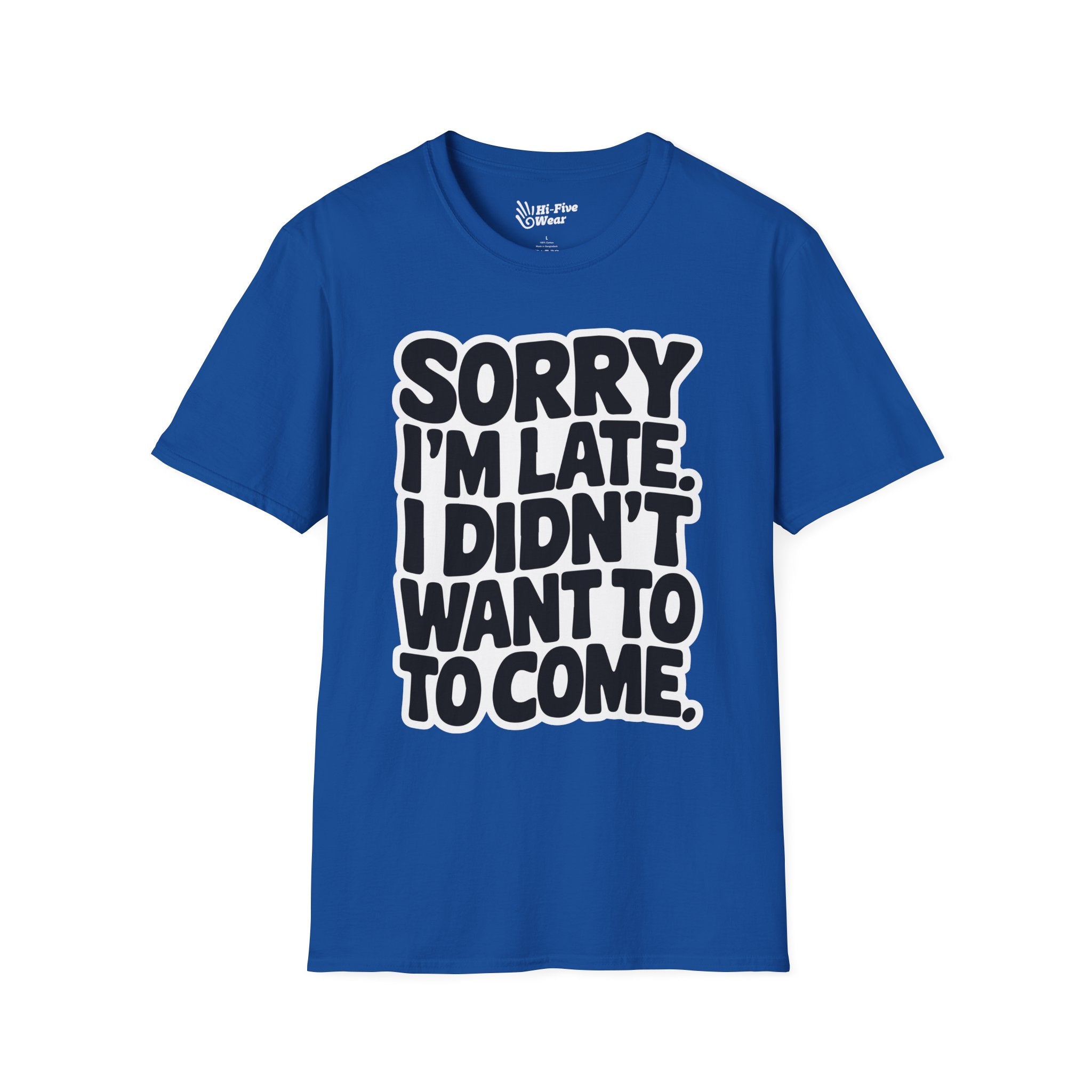 Sorry Im Late, I Didn't Want To Come - Softstyle Tee