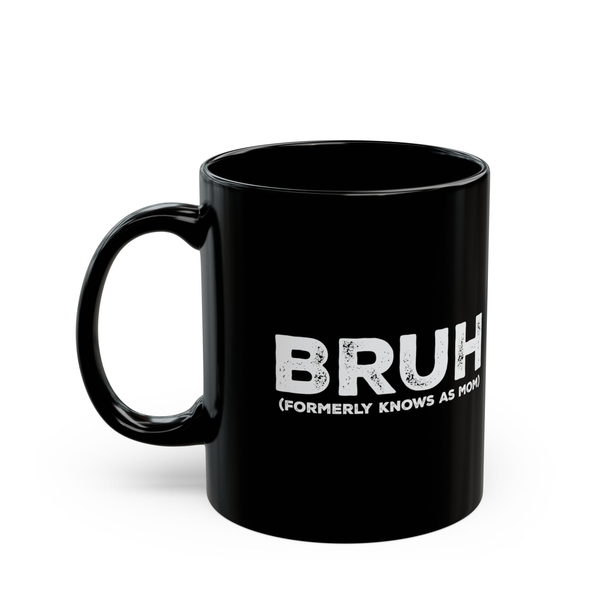 BRUH, Formerly Known As Mom – Coffee Mug (11oz & 15oz)