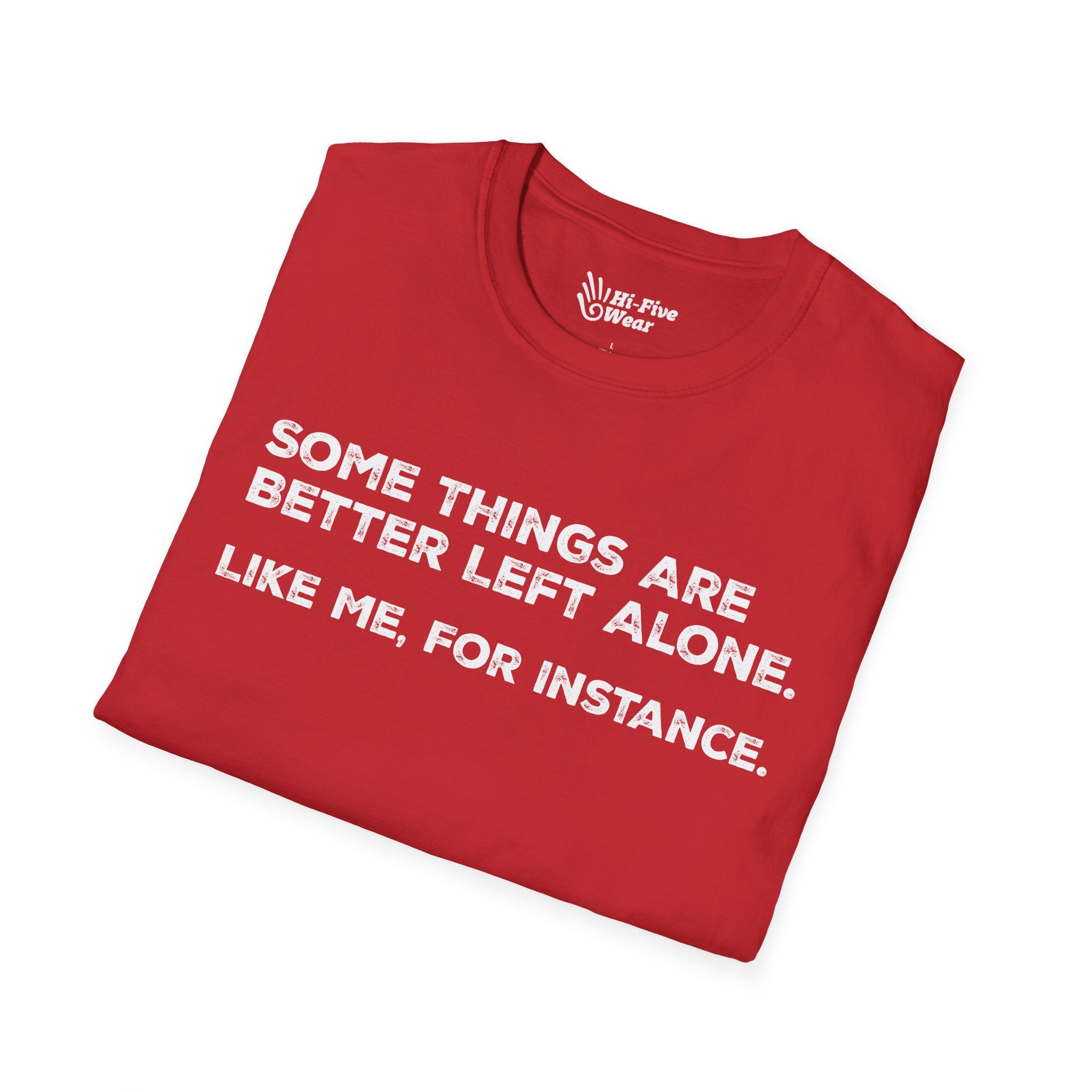 Some Things Are Better Left Alone. Like Me, For Instance Tee