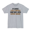 Of Course I Talk To Myself, Sometimes I Need Expert Advice - Big & Tall Tee graphic t-shirt with funny saying
