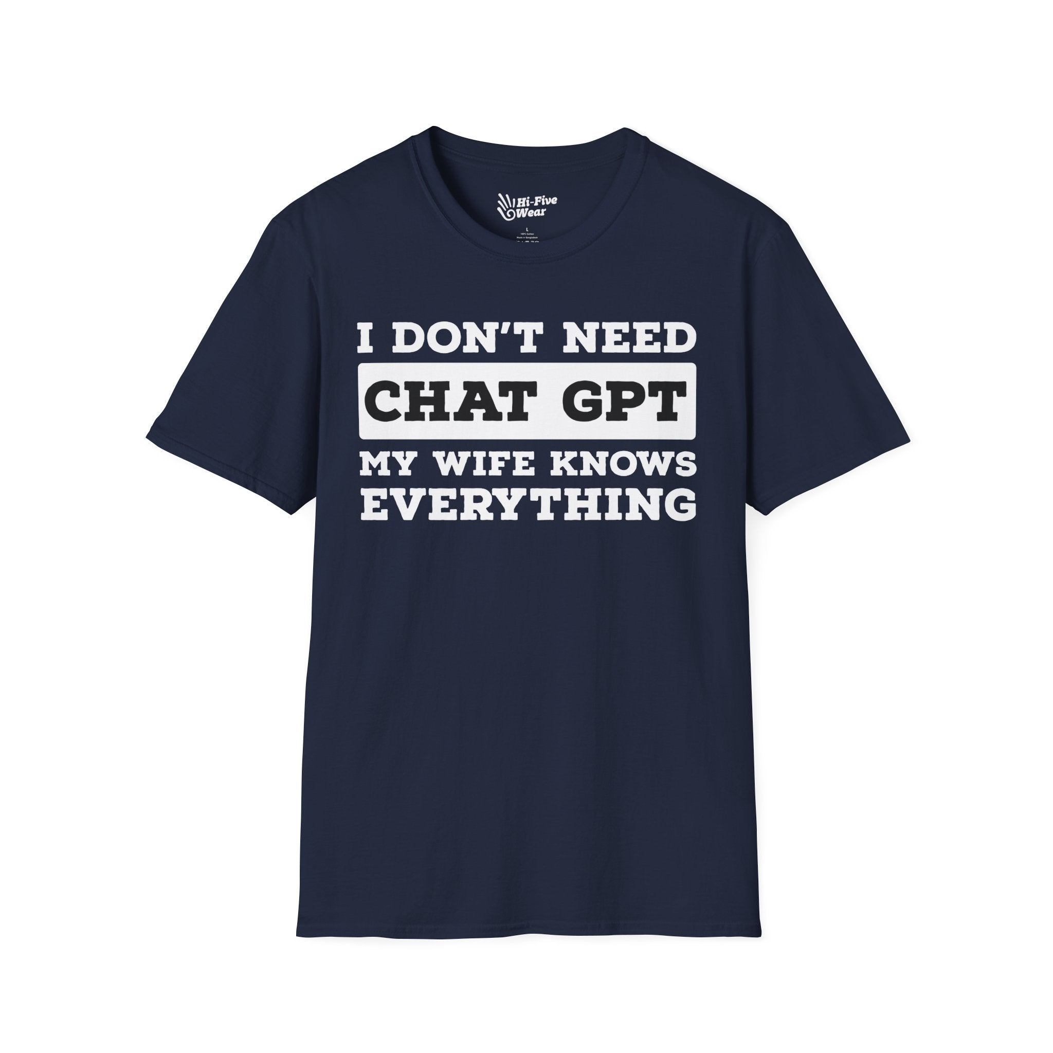 I Don't Need Chat GPT, My Wife Knows Everything Tee