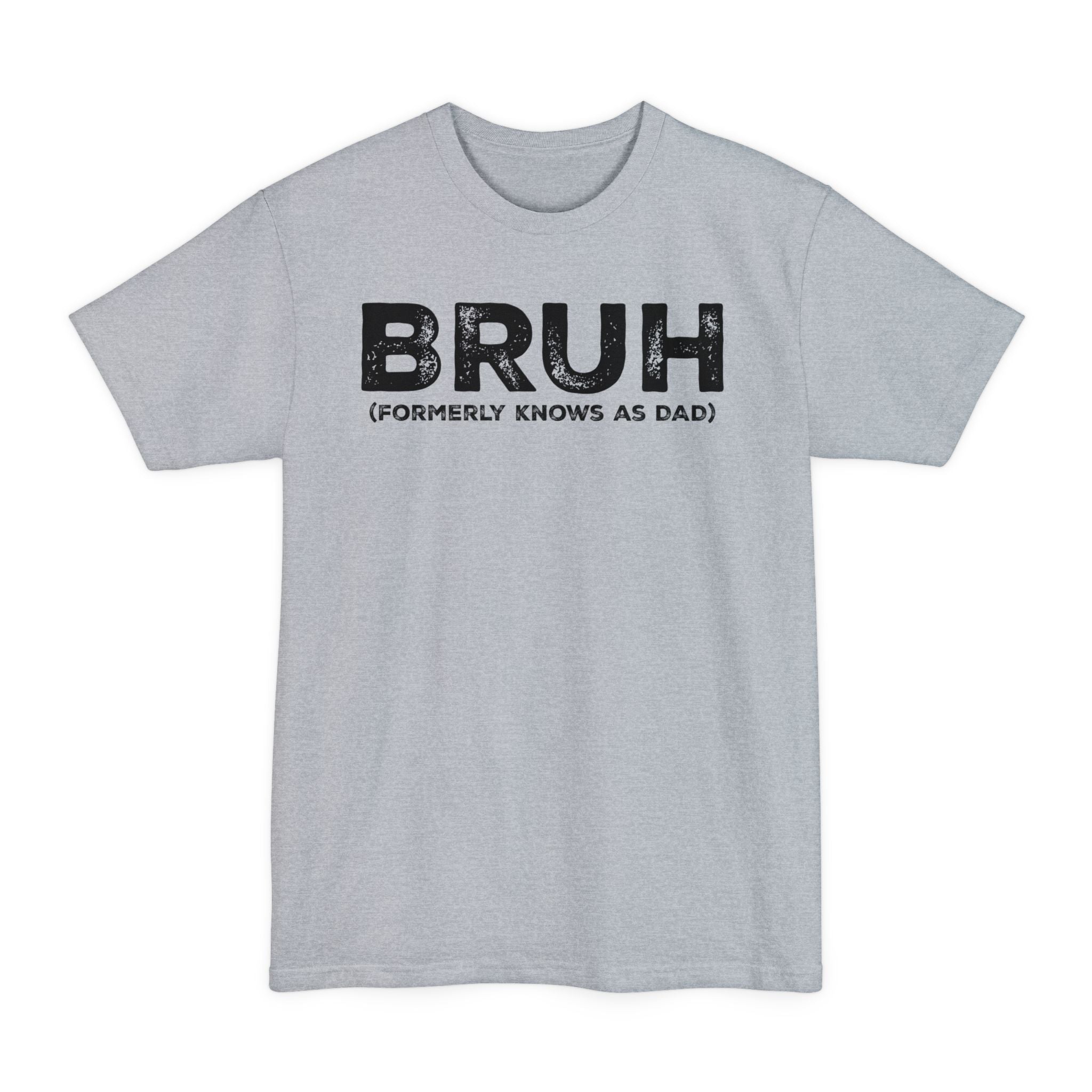 BRUH formerly knows as DAD - Big & Tall Tee