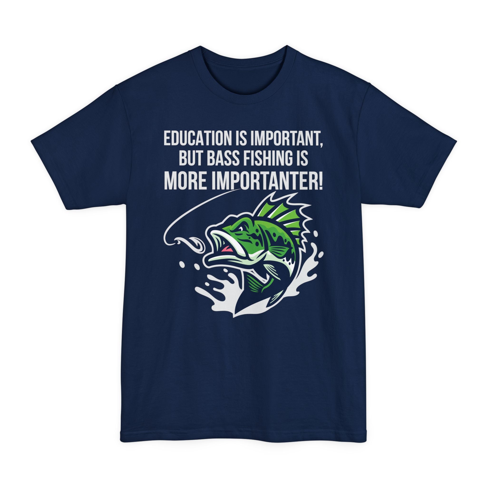 Education Is Important But Bass Fishing Is More Importanter - Big & Tall Tee