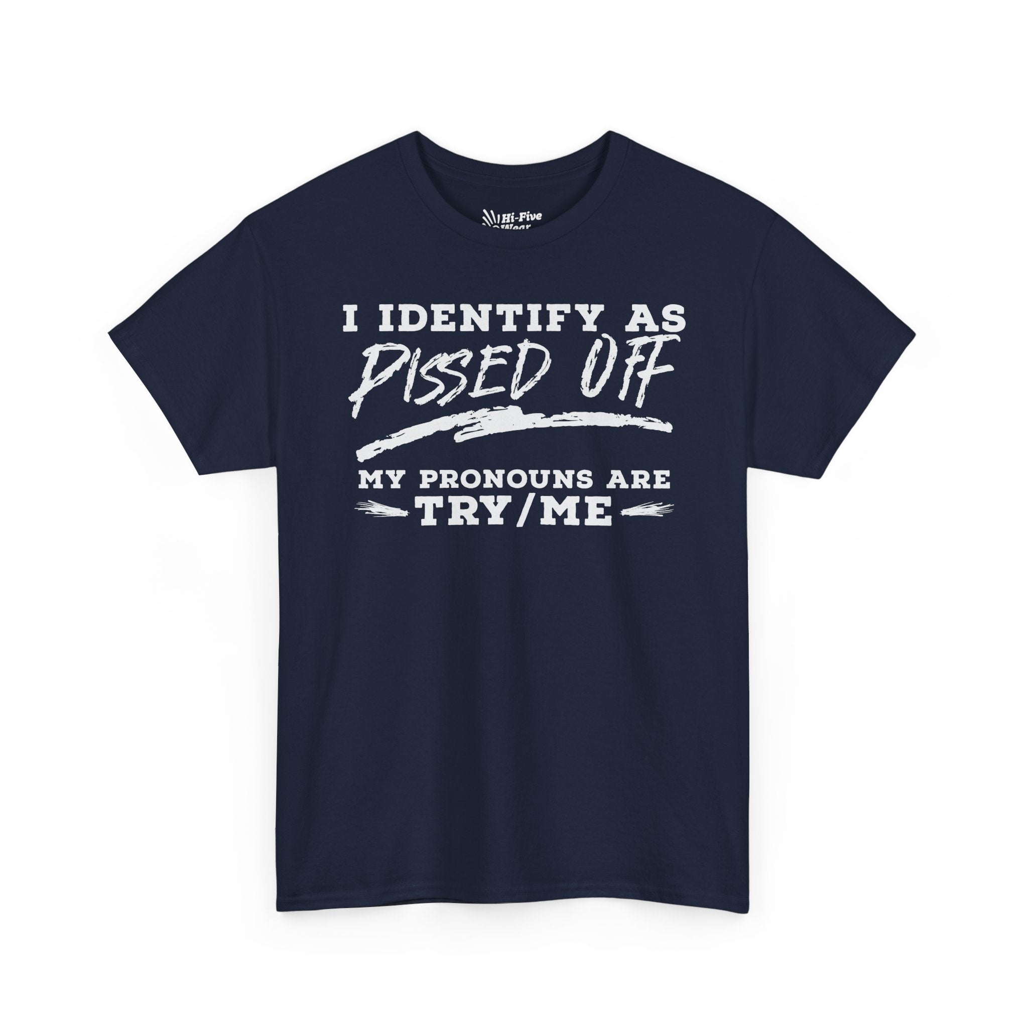 I Identify As Pissed Off, My Pronouns Are Try Me - Unisex Tee