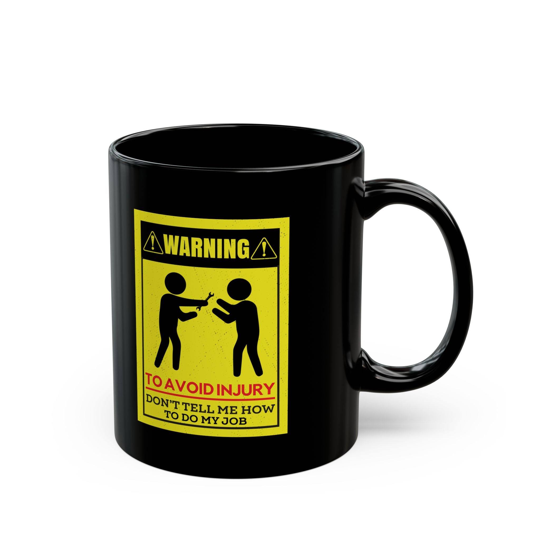 To Avoid Injury Don't Tell Me How To Do My Job - Coffee Mug (11oz & 15oz)