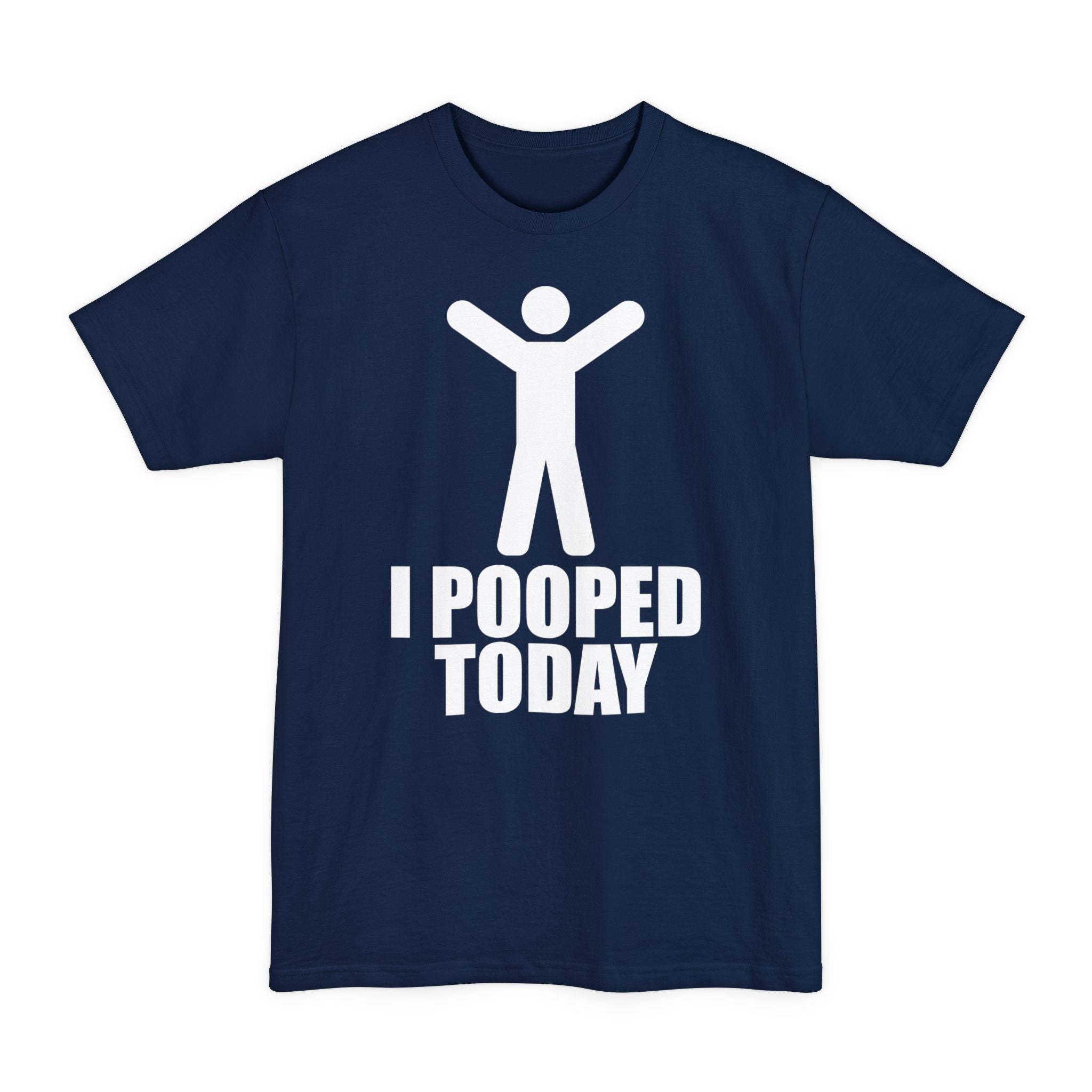 I Pooped Today - Unisex Tall Beefy-T®
