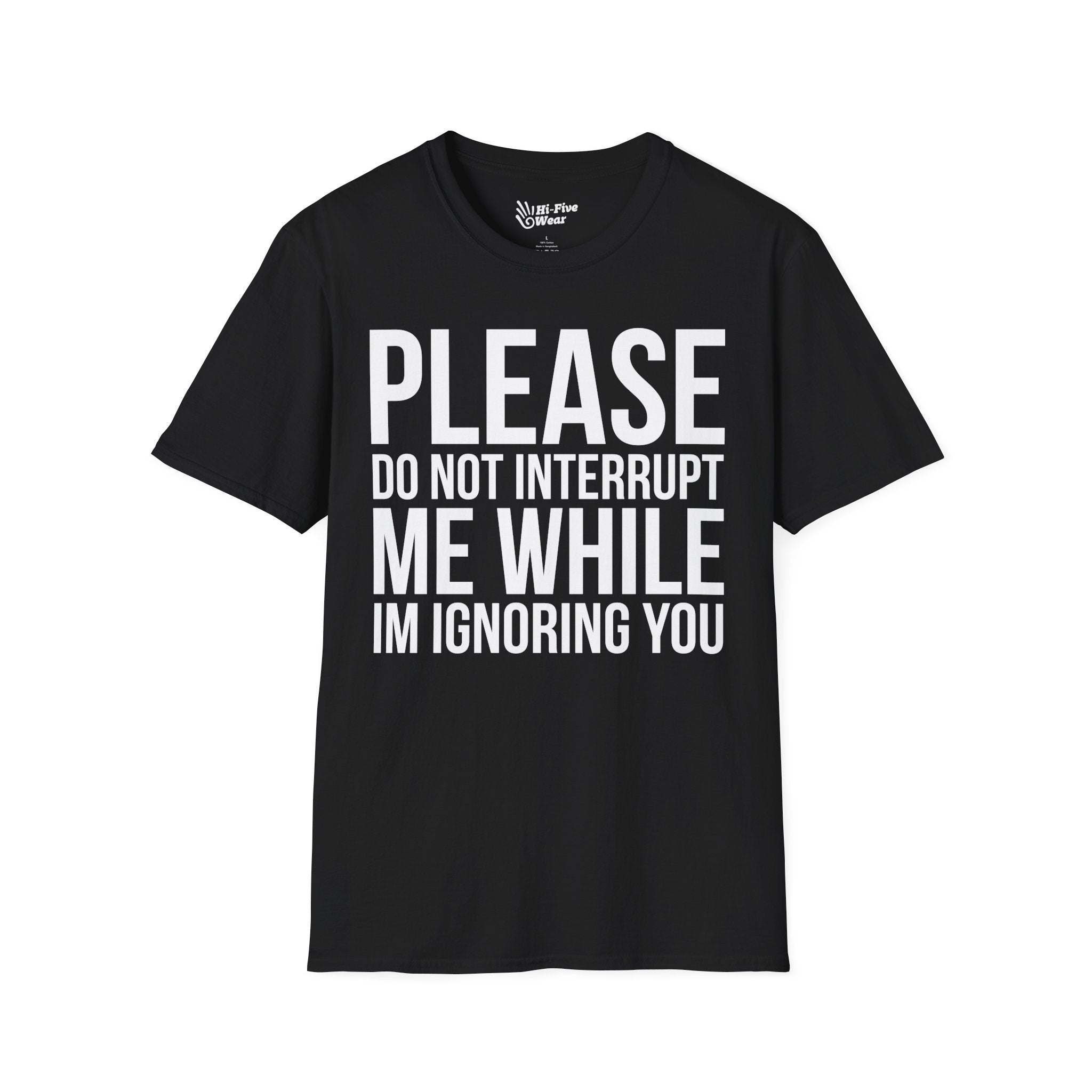 Please Don't Interrupt Me While I'm Ignoring You - Unisex Softstyle Tee