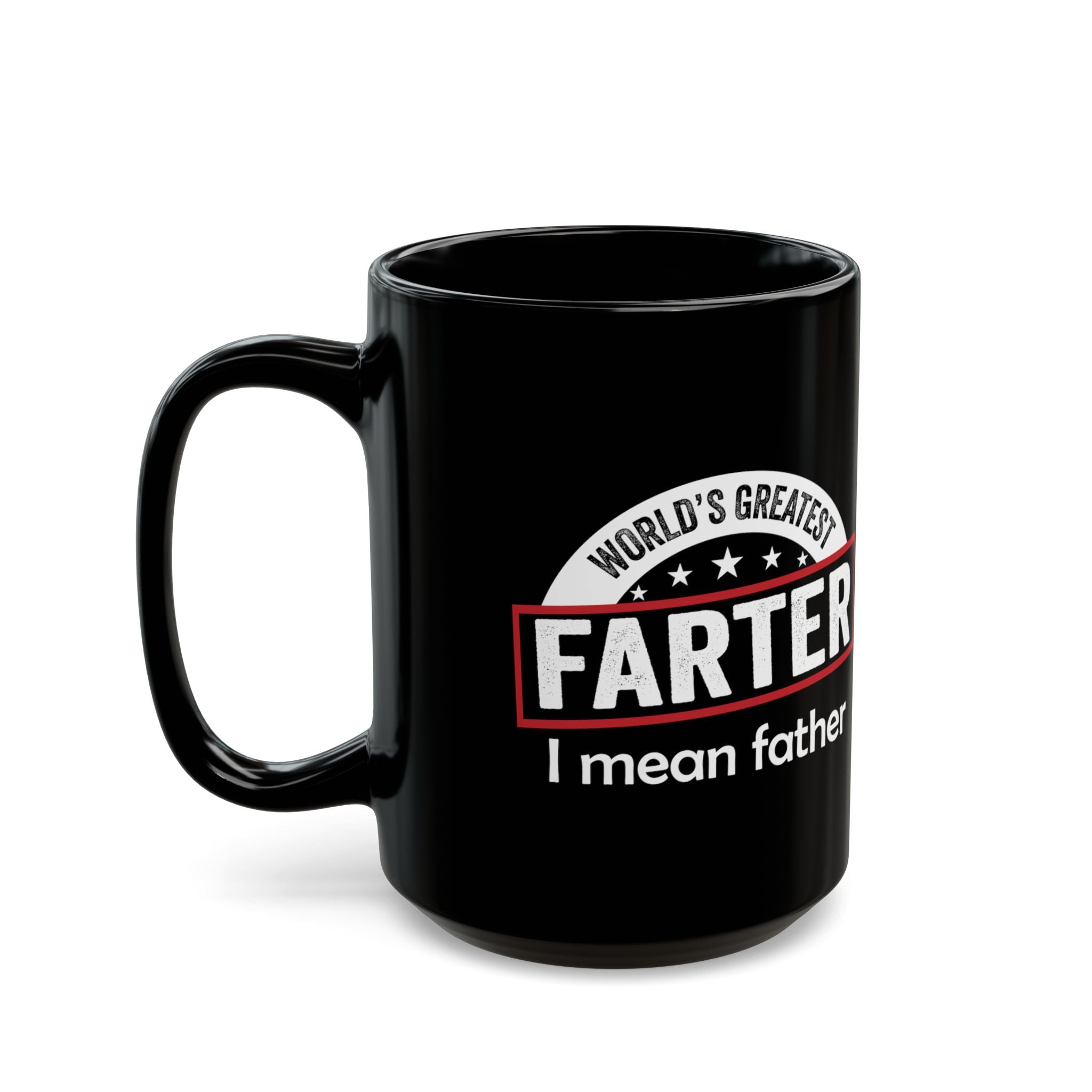 World's Greatest Farter..I Mean Father – Coffee Mug (11oz & 15oz)