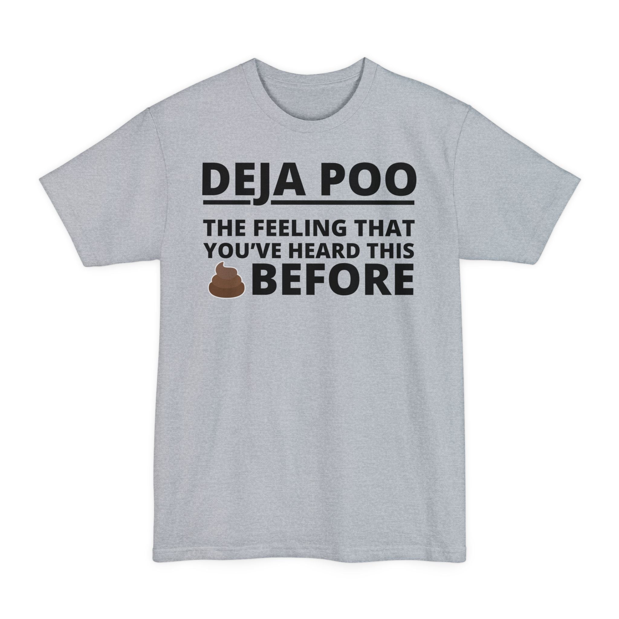 Deja Poo, The Feeling You've Heard This Shit Before - Big & Tall Tee
