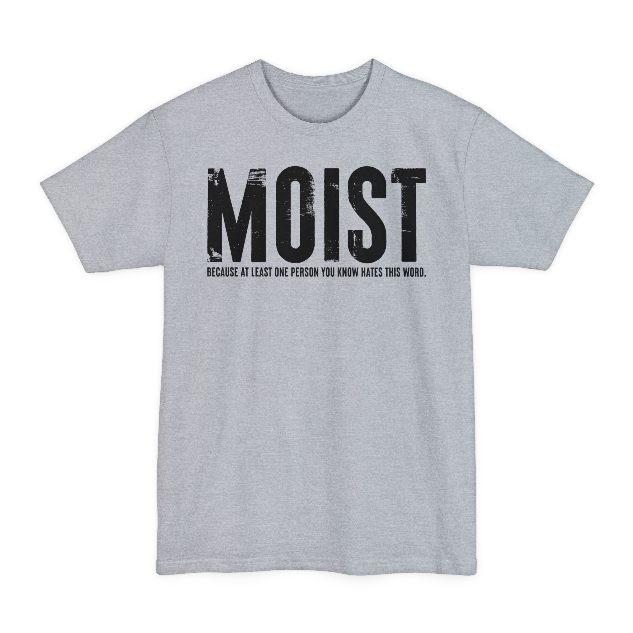 MOIST, Because At Least One Person You Know Hates This Word - Big & Tall Tee