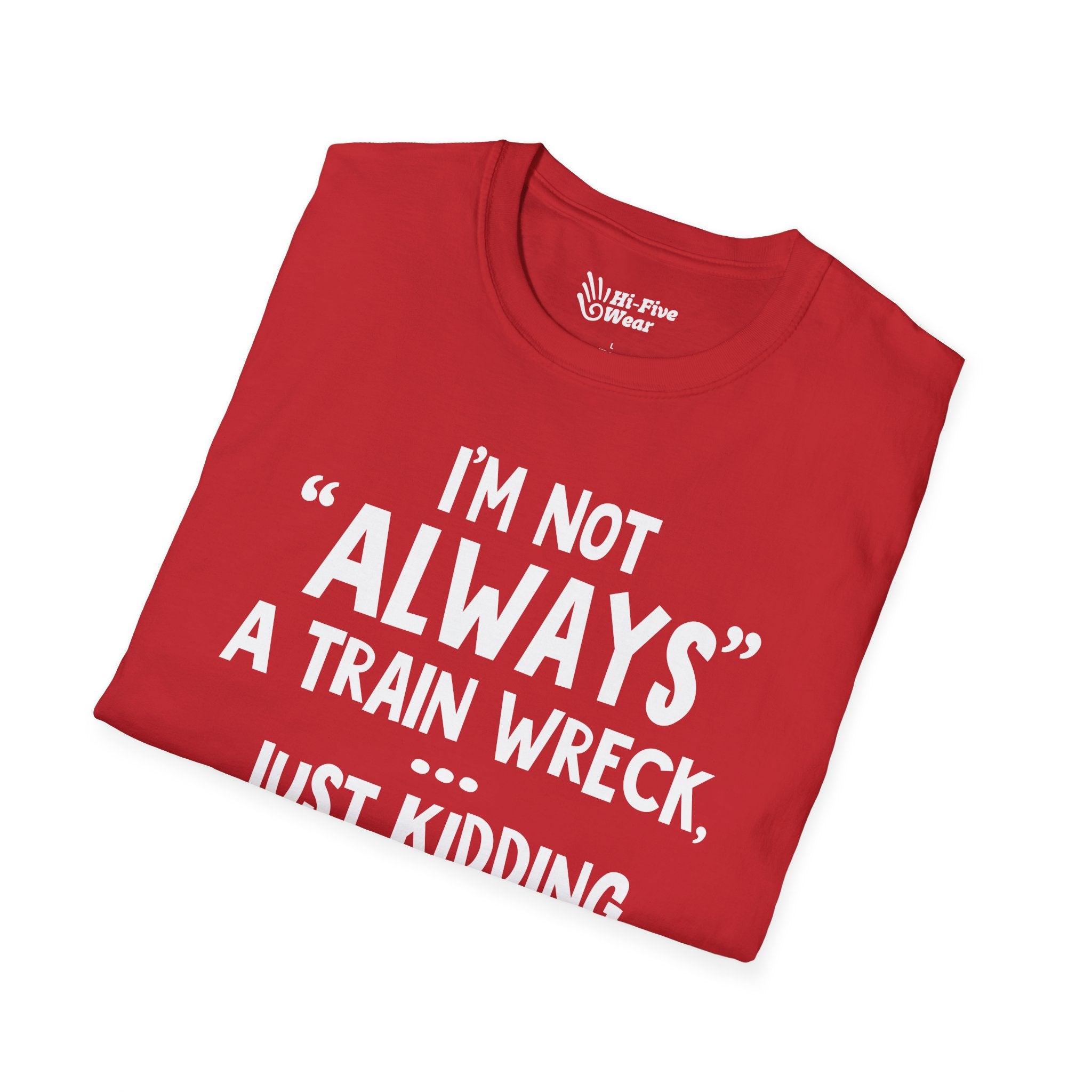I'm Not Always A Train Wreck...Just Kidding Toot Toot Bitches Tee