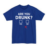 Are You Drunk? - Big & Tall Tee