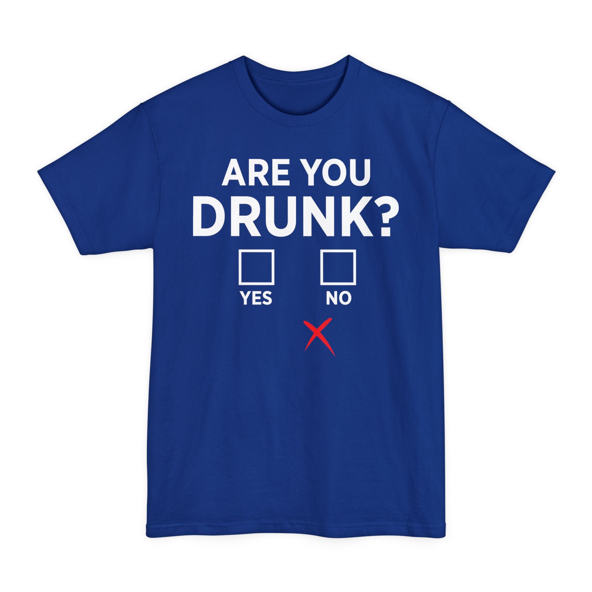 Are You Drunk? - Big & Tall Tee