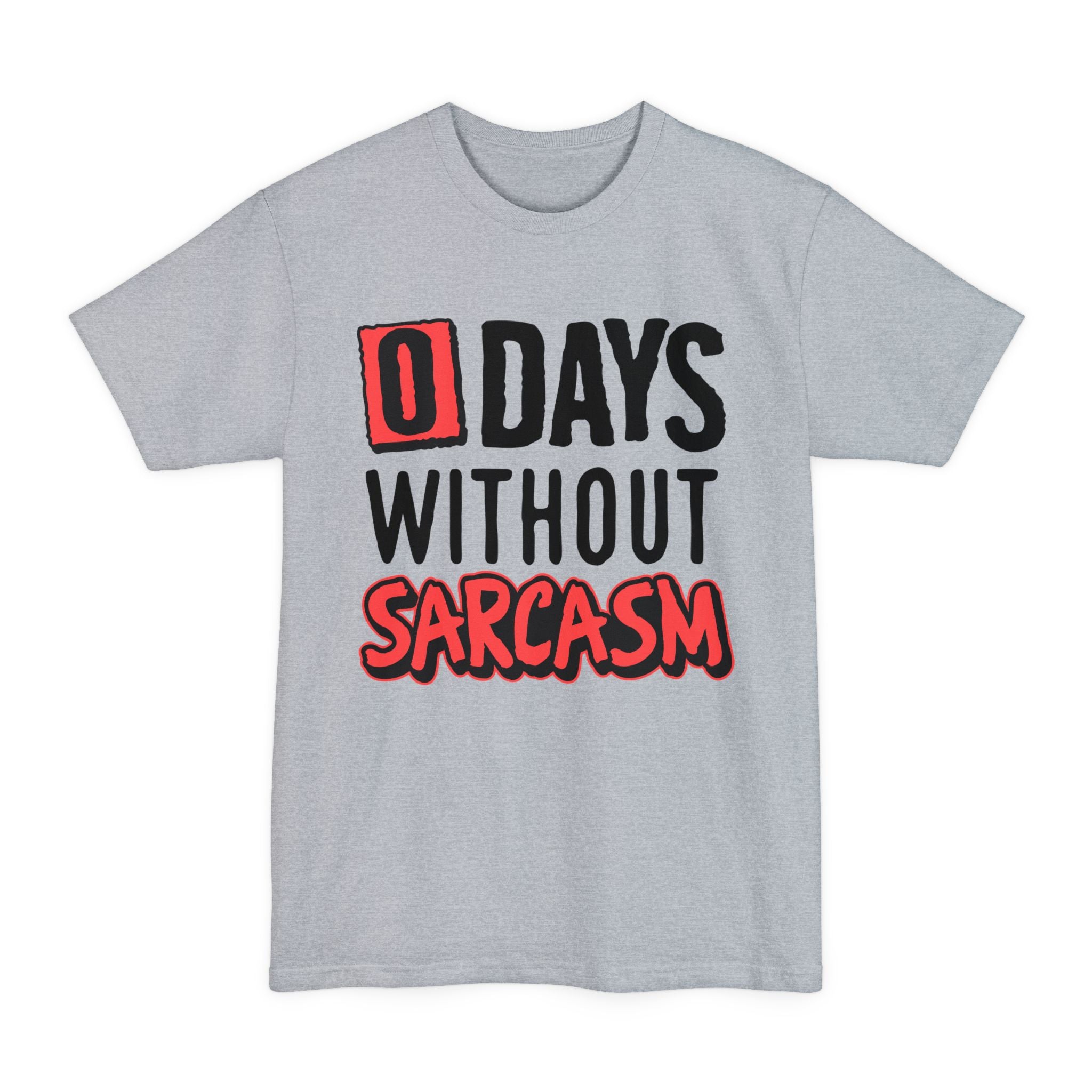 Zero Days Without Sarcasm - Big & Tall Tee