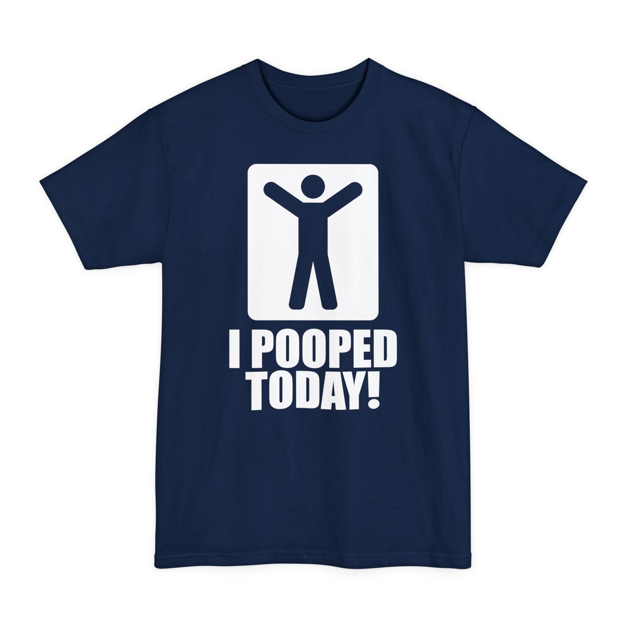 I Pooped Today! Big & Tall Tee
