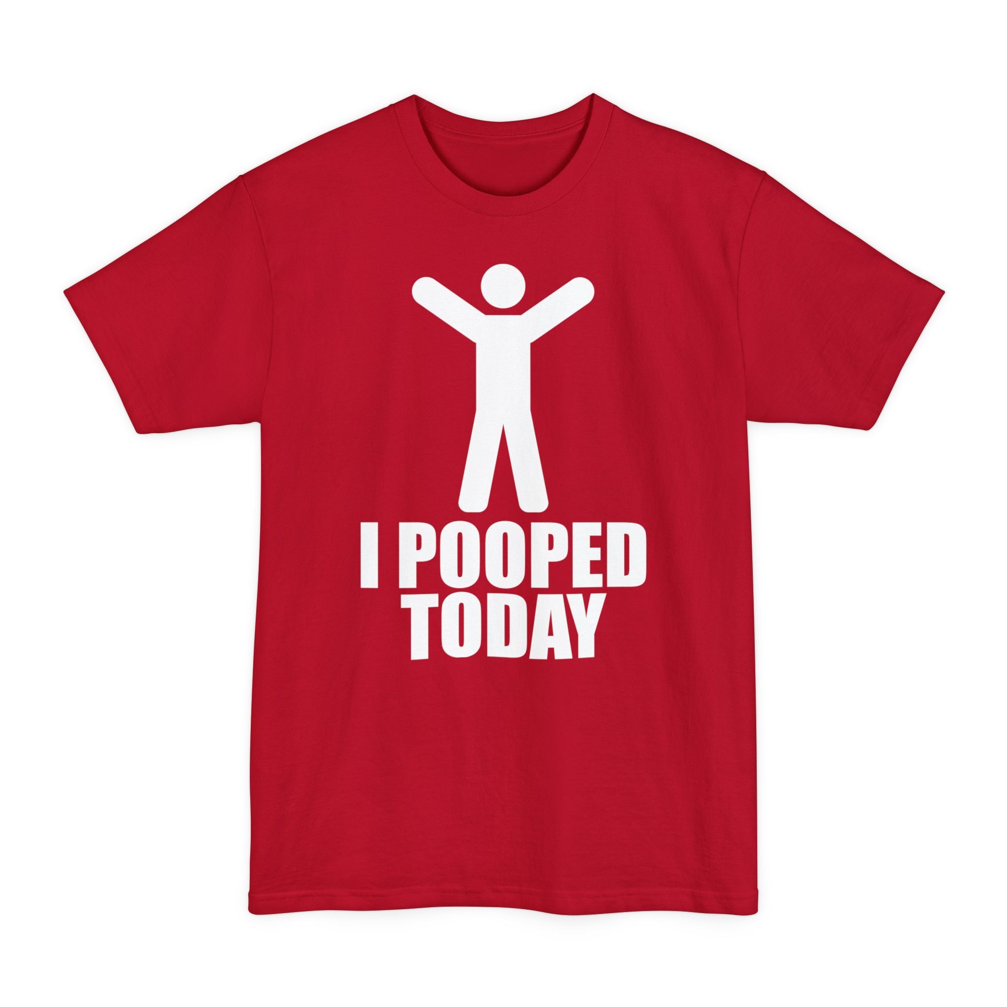 I Pooped Today - Unisex Tall Beefy-T®