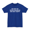 Six Out of Seven Dwarves Are Not Happy - Big & Tall Tee