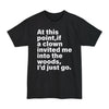 At This Point, If A Clown Invited Me Into The Woods I'd Just Go - Big & Tall Tee graphic t-shirt with funny saying
