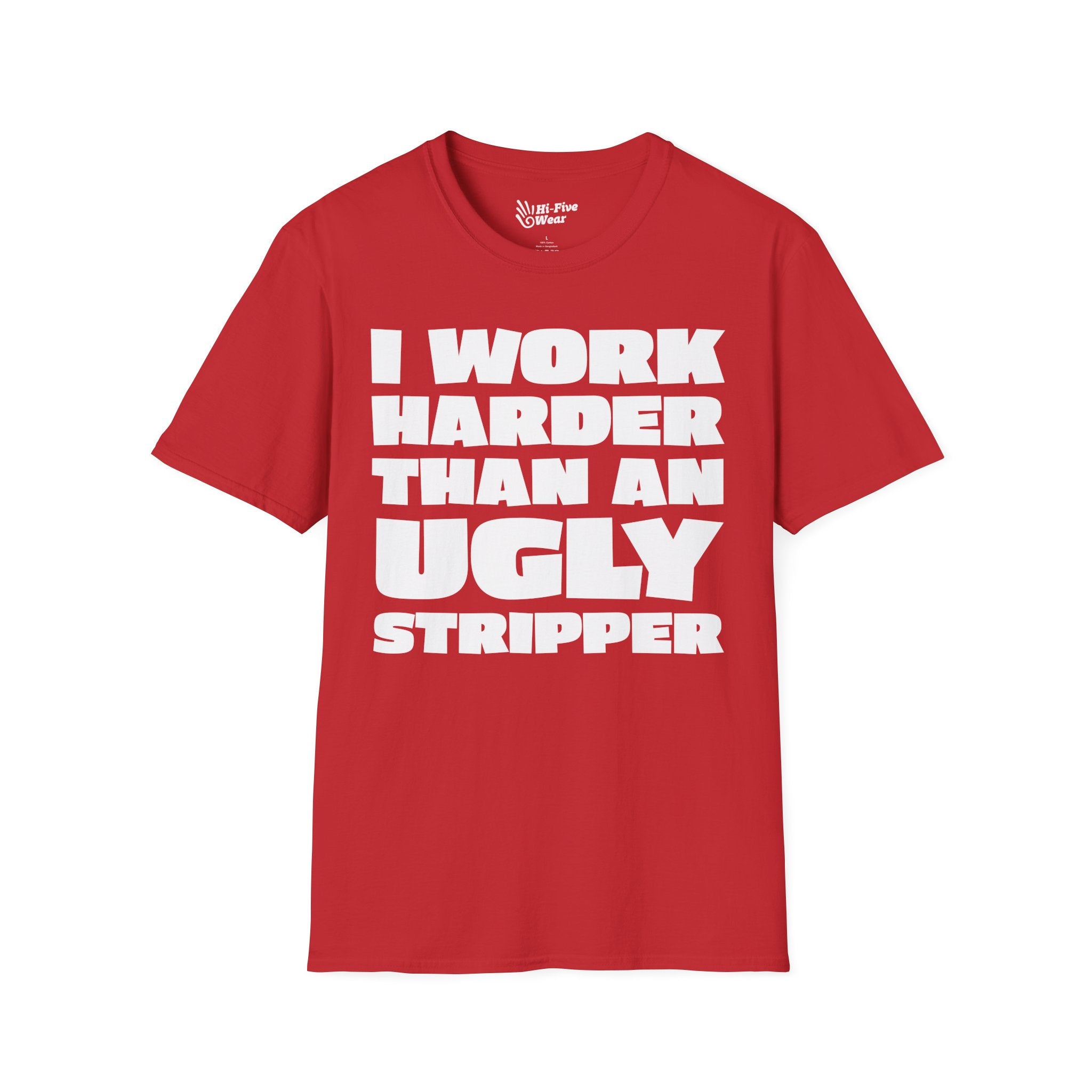 I Work Harder Than An Ugly Stripper Tee