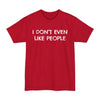 I Don't Even Like People - Big & Tall Tee