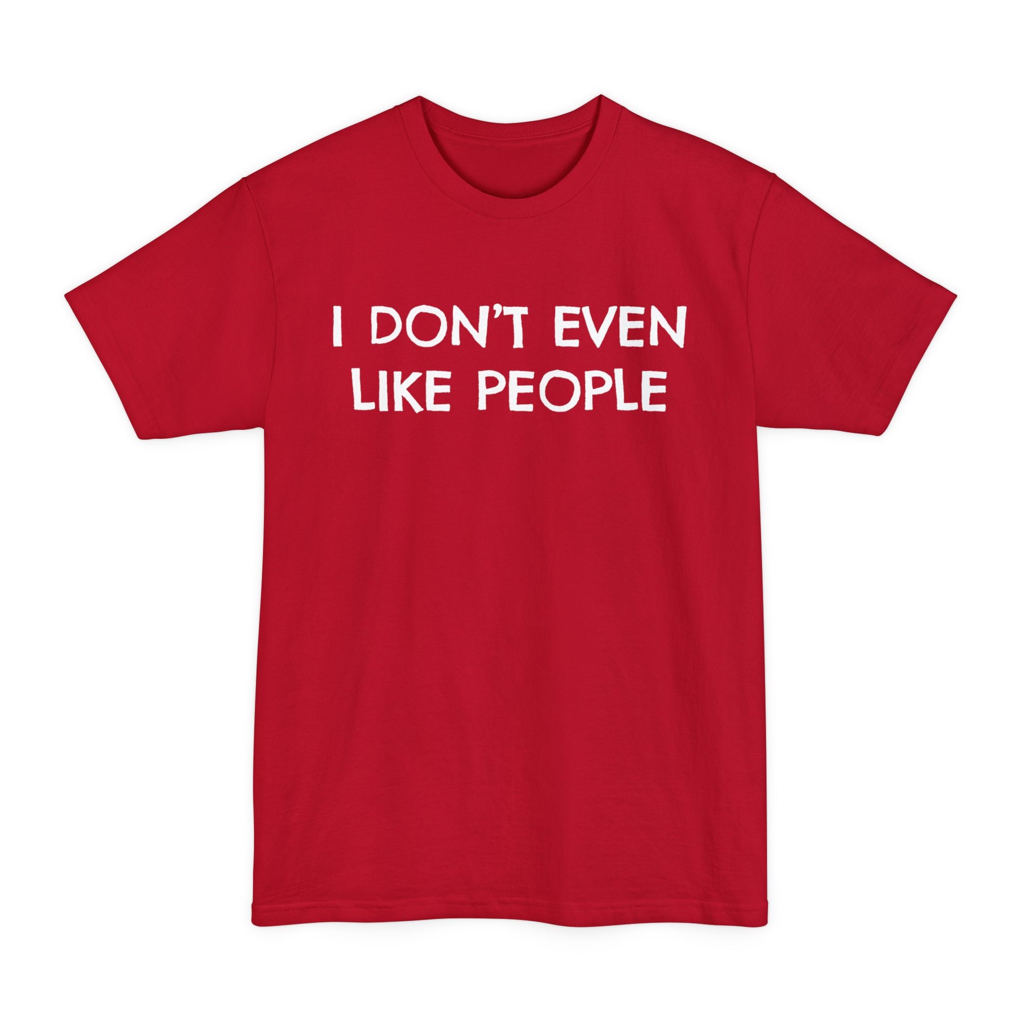 I Don't Even Like People - Big & Tall Tee