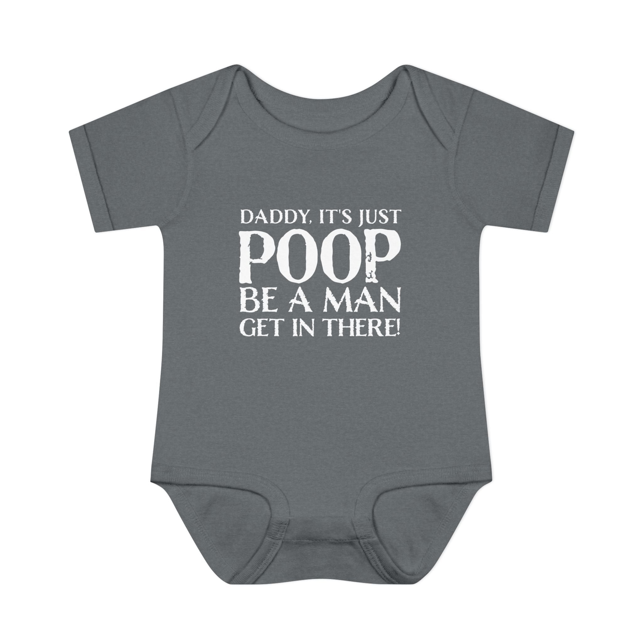 Dad It's Just Poop, Be A Man Get In There Baby Onesie