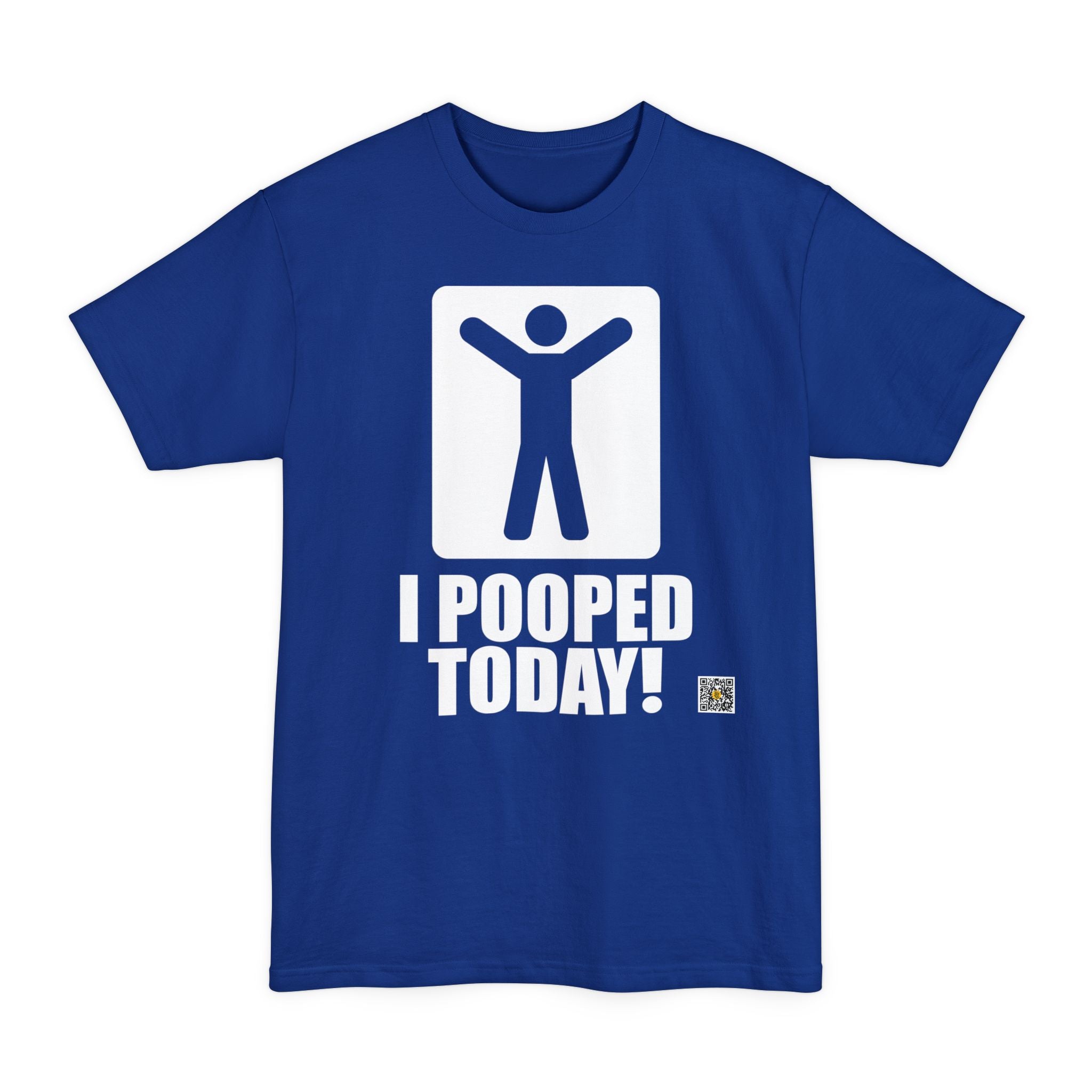 I Pooped Today! - Big & Tall Tee