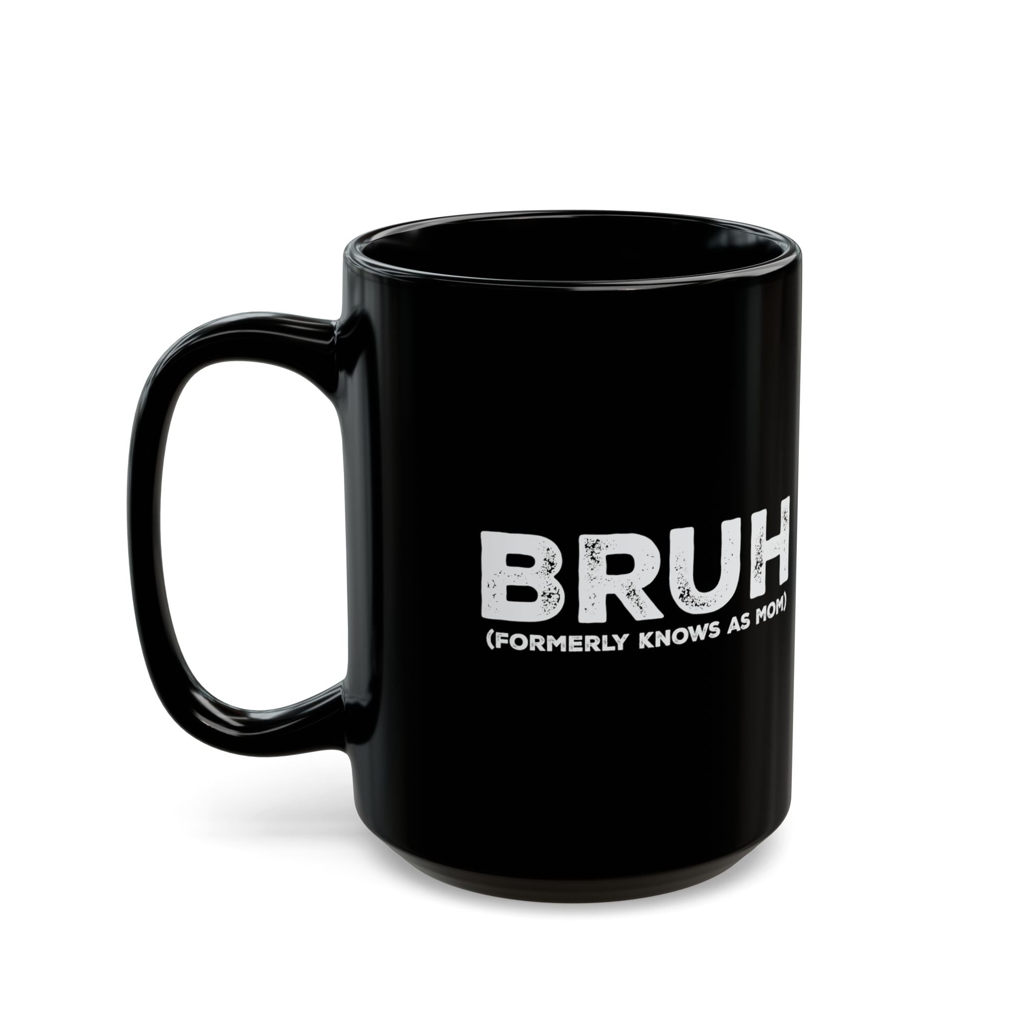 BRUH, Formerly Known As Mom – Coffee Mug (11oz & 15oz)