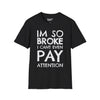 I'm So Broke I Can't Even Pay Attention Tee