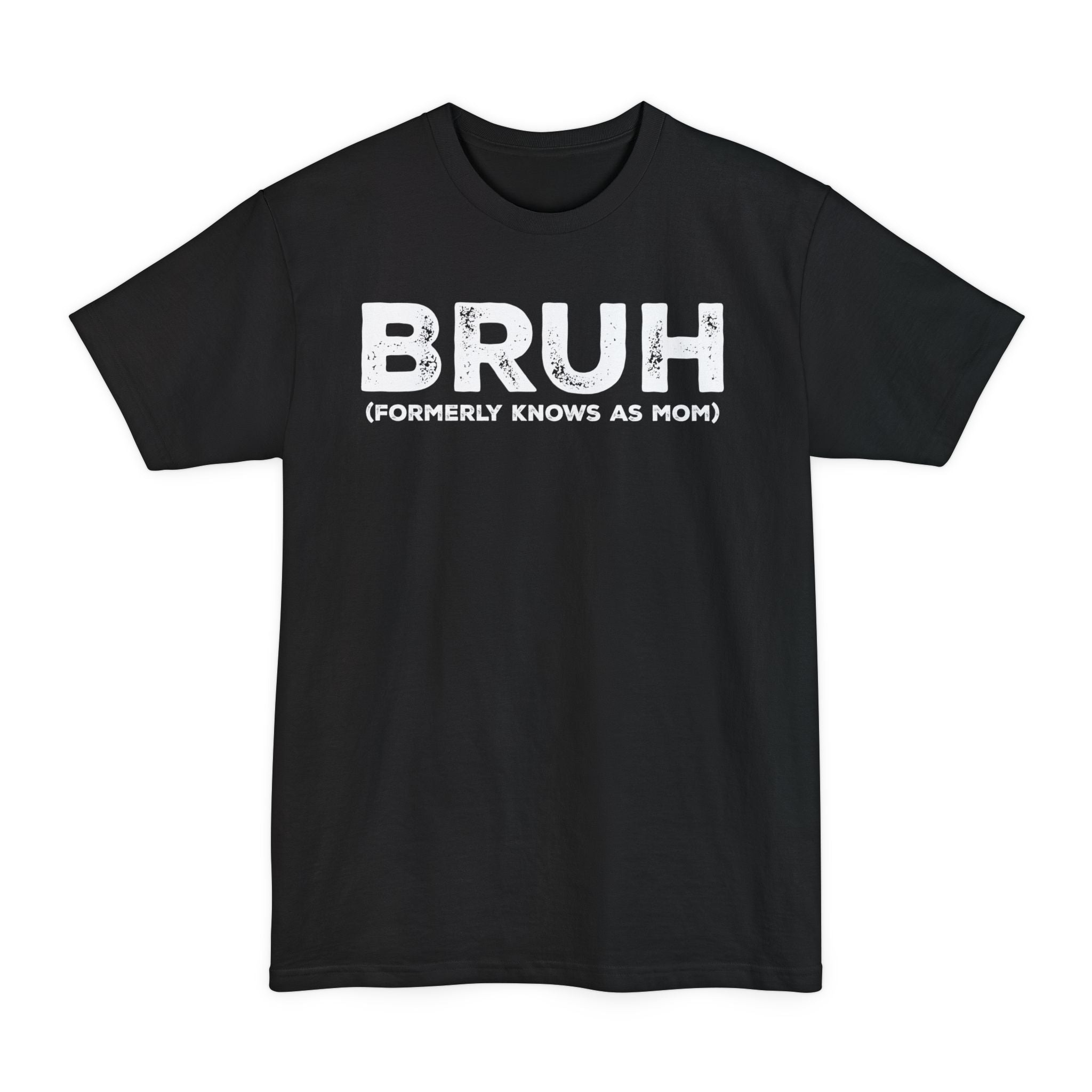 BRUH formerly knows as MOM - Big & Tall Tee