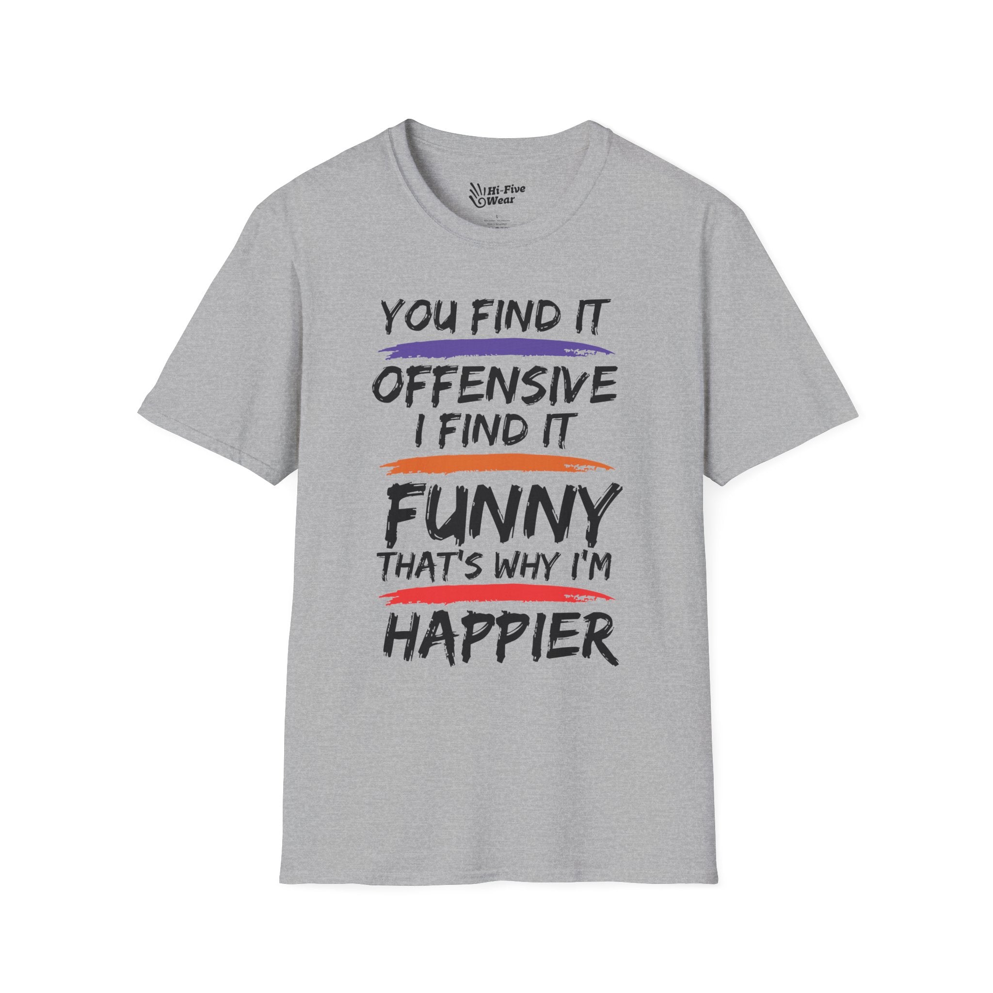 You Find It Offensive, I Find It Funny, That's Why Im Happier Tee