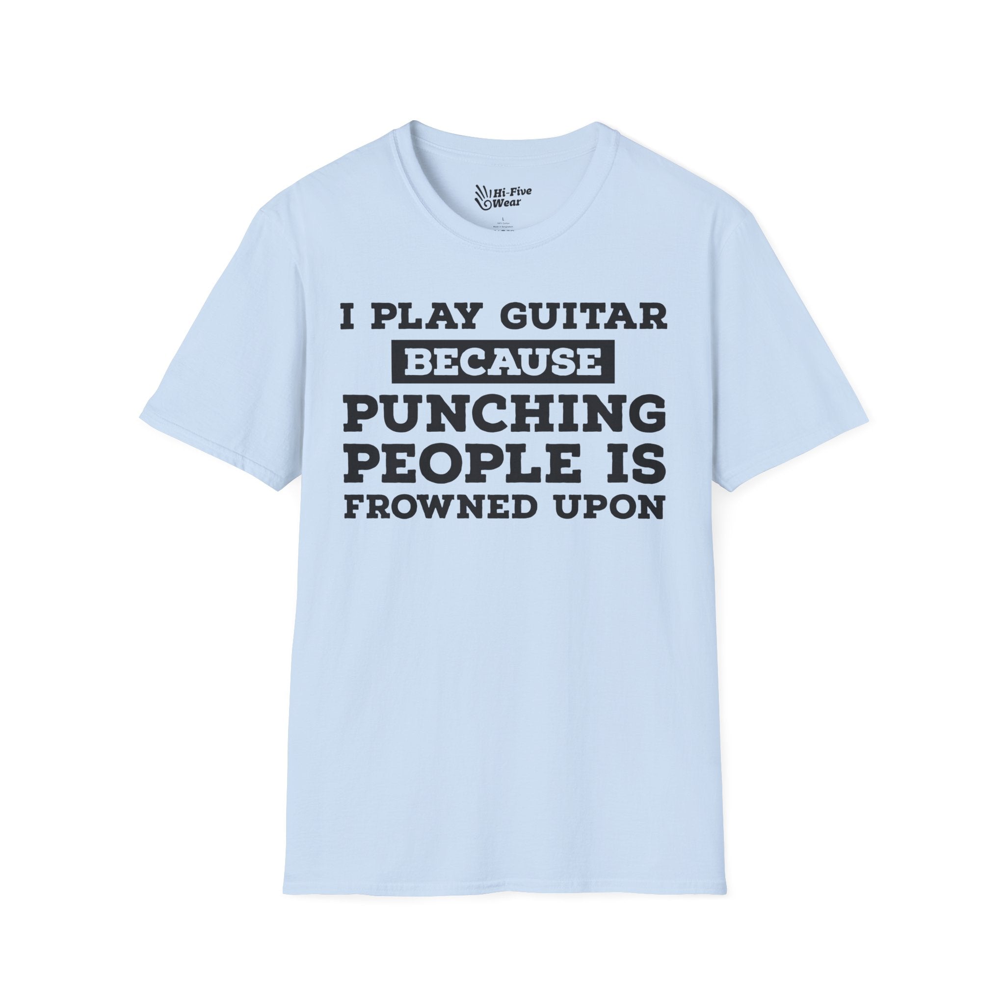 I Play Guitar Because Punching People Is Frowned Upon Tee