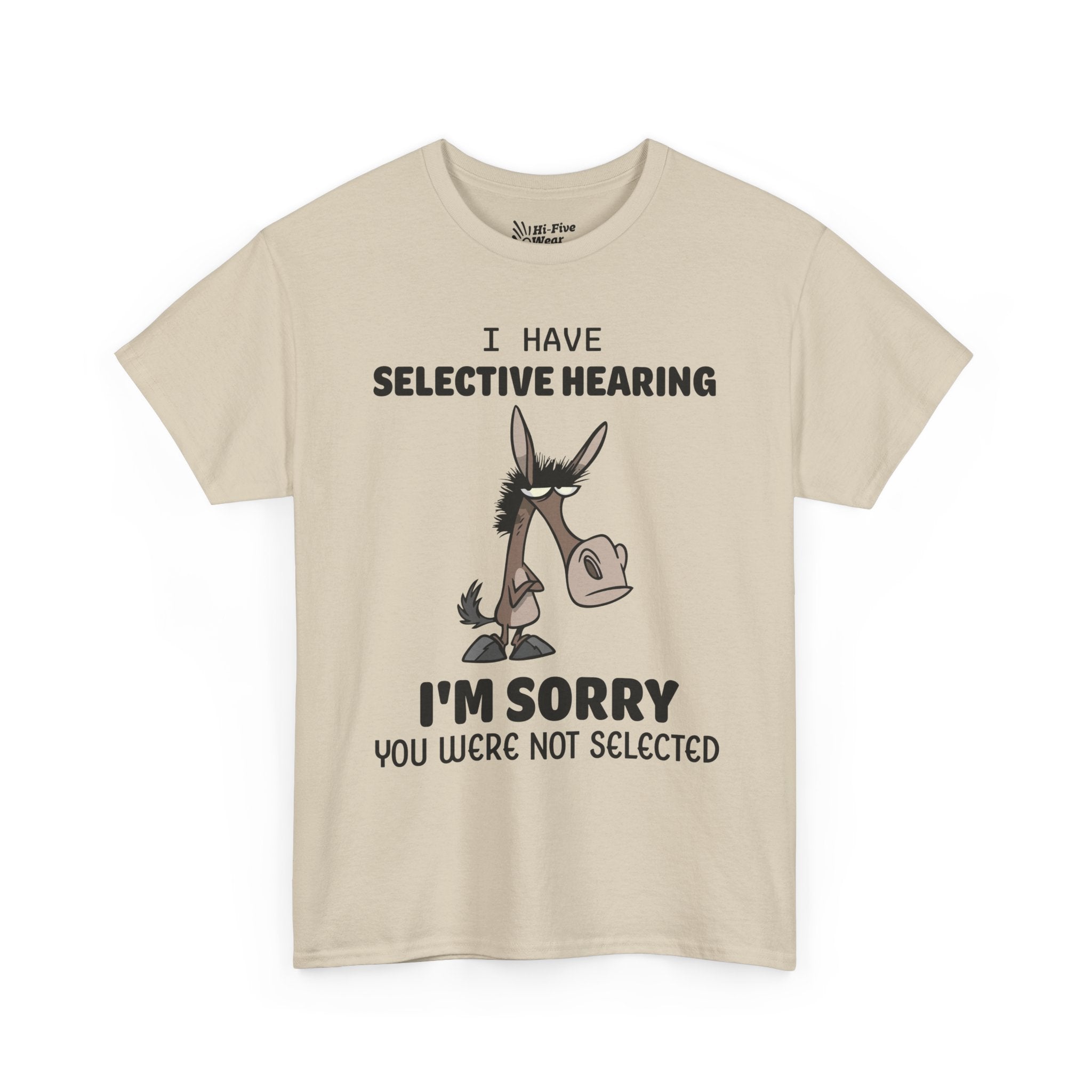 I Have Selective Hearing, I'm Sorry You Were Not Selected V2 Tee
