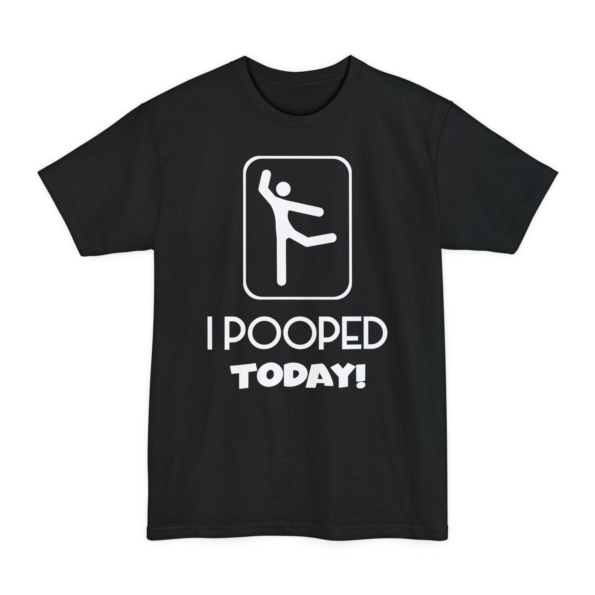 I Pooped Today v2 - Unisex Tall Beefy-T®